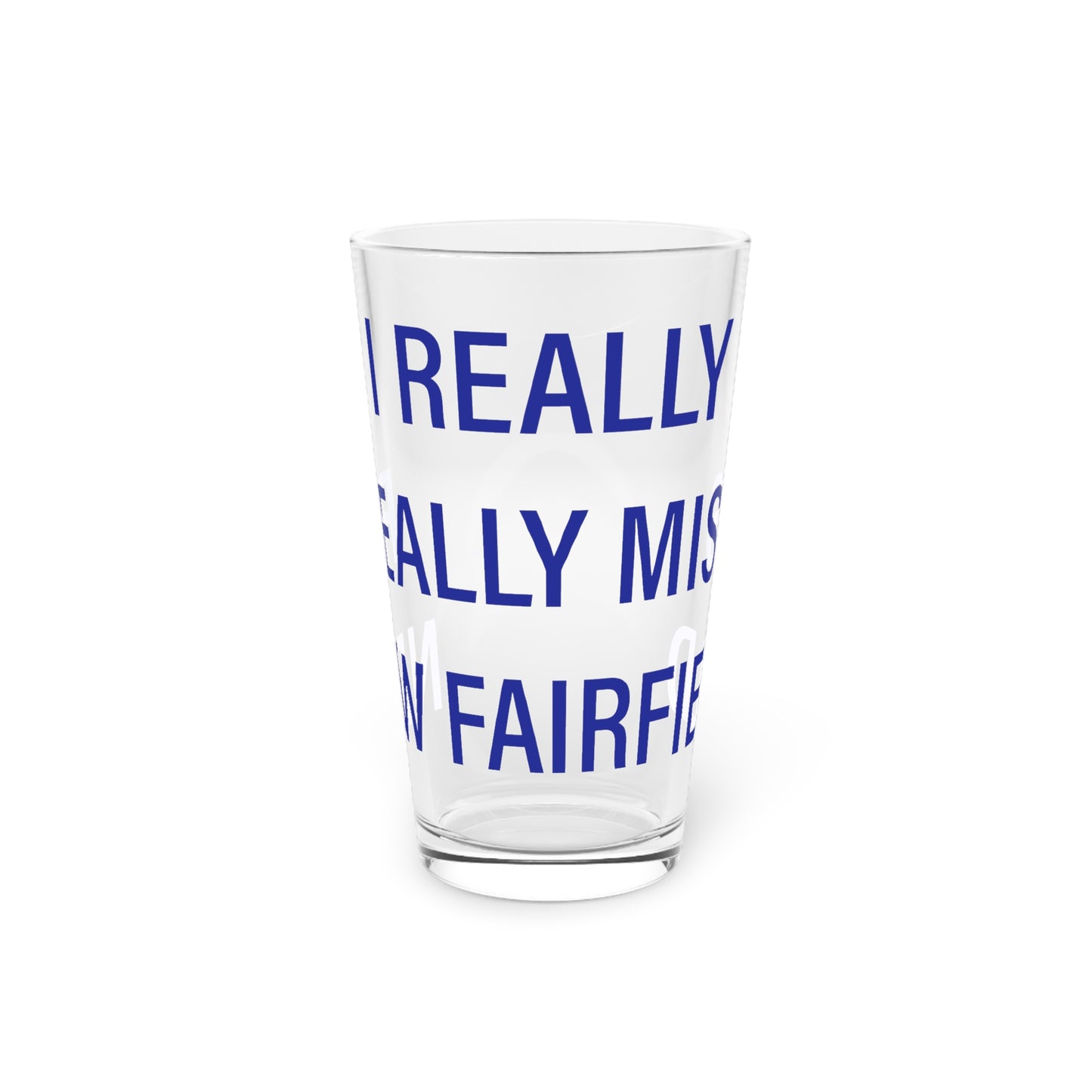 I Really Really Miss New Fairfield Pint Glass, 16oz