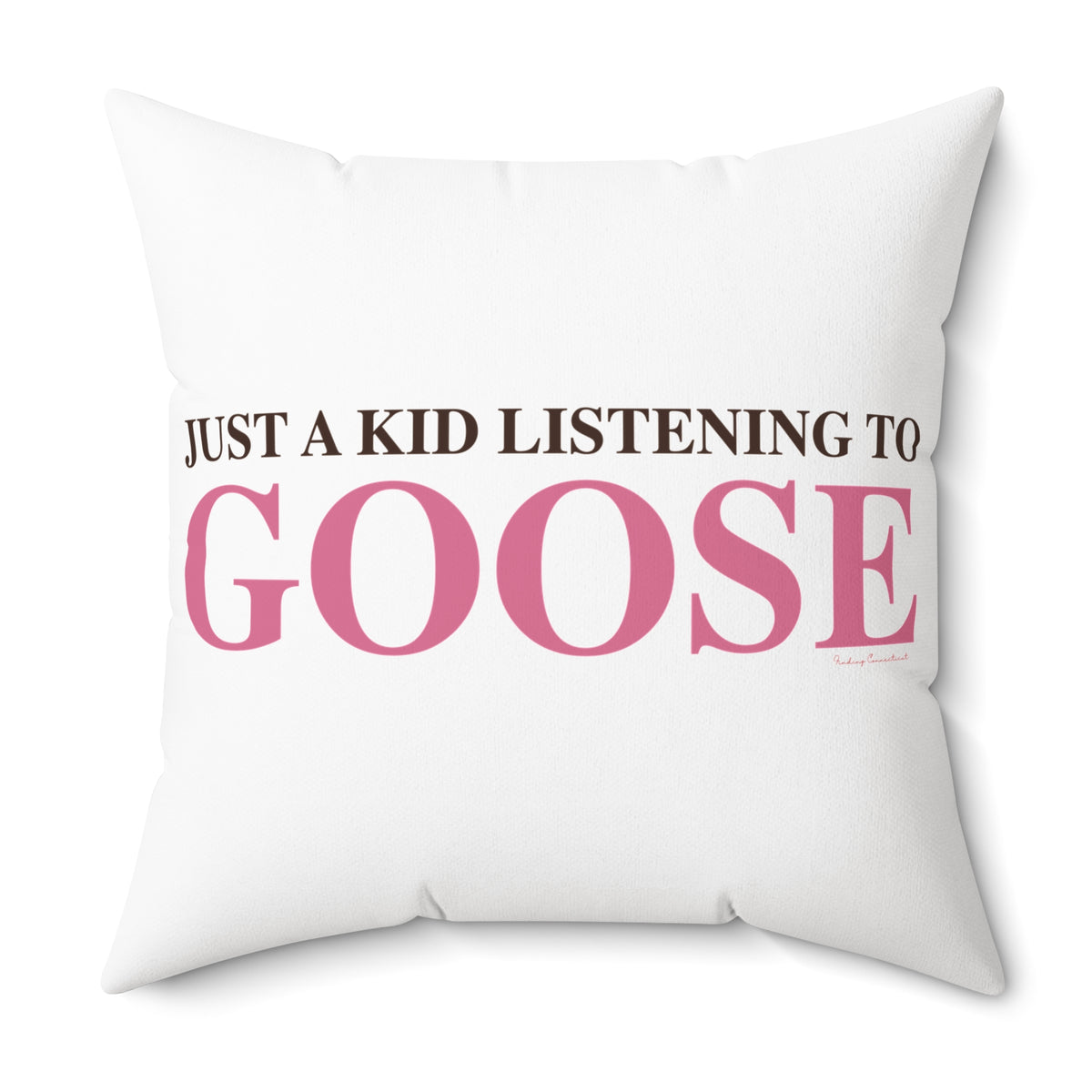 Just a kid listening to Goose - Pink & Espresso Spun Polyester Square Pillow