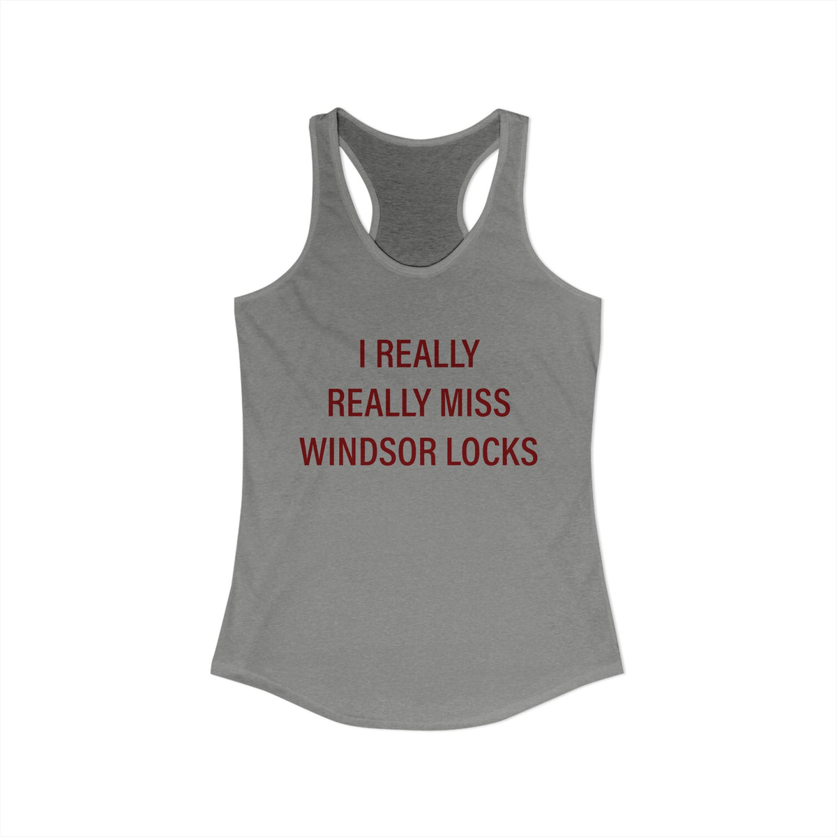 I Really Really Miss Windsor Locks Women's Ideal Racerback Tank Top