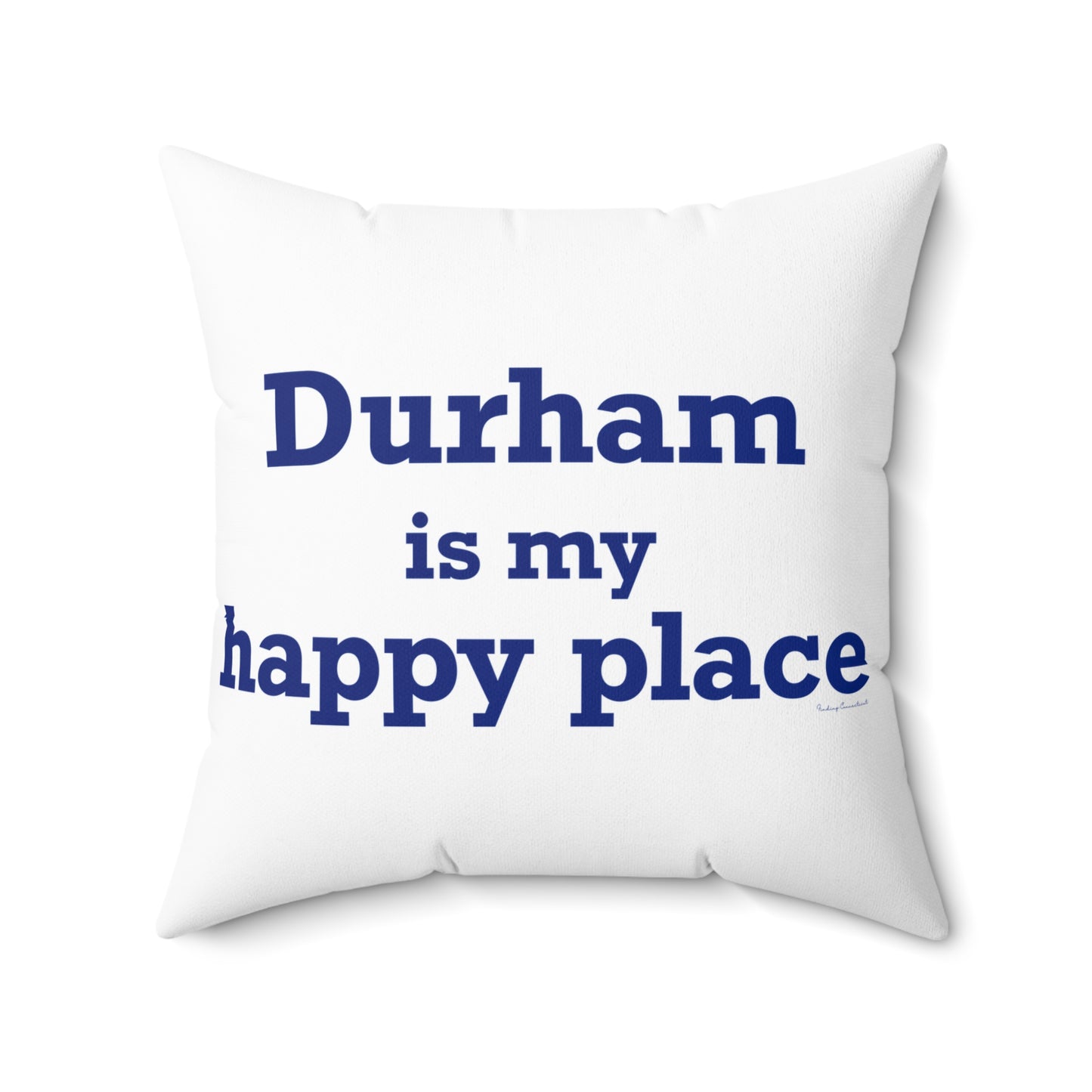 Durham is My Happy Place Spun Polyester Square Pillow