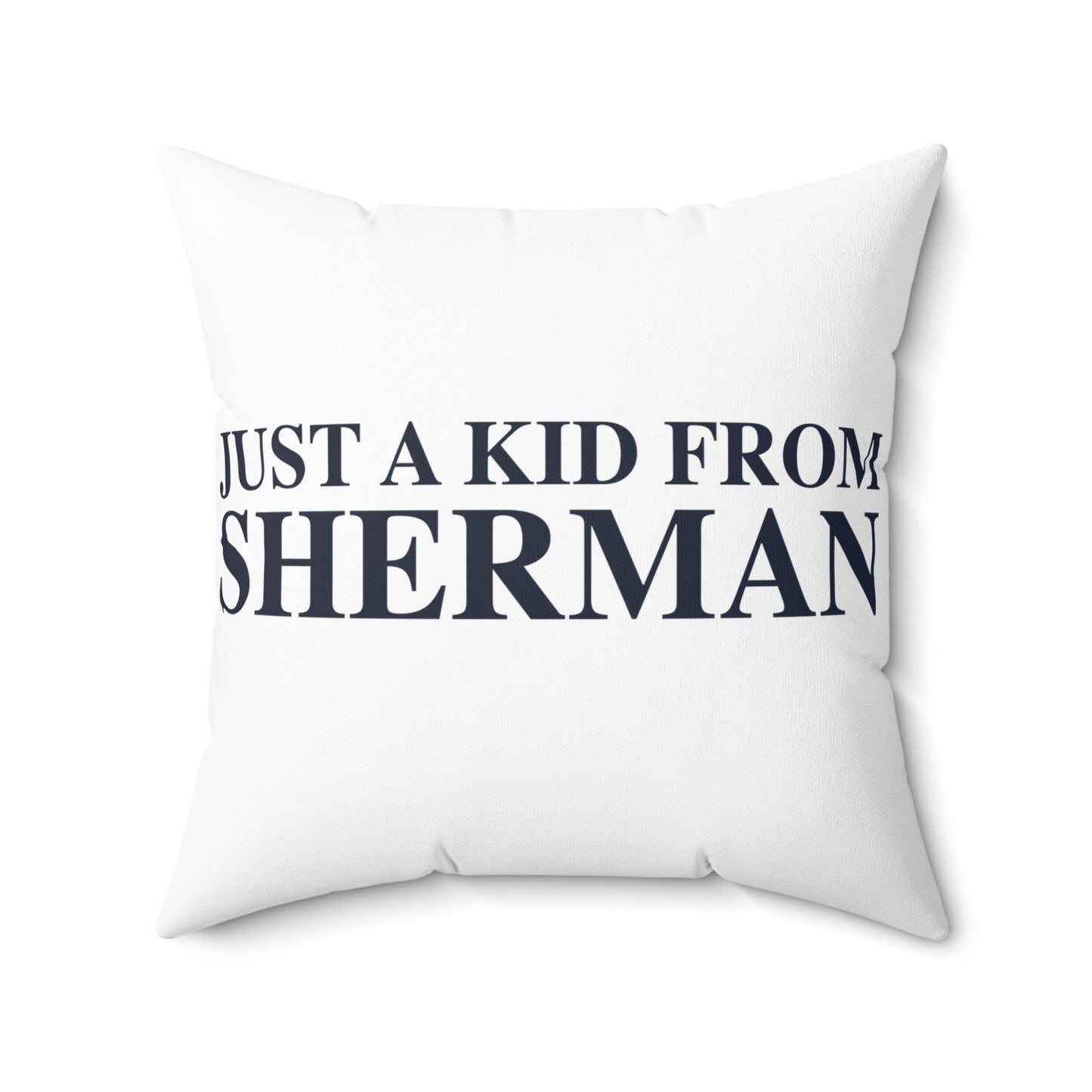 Just a kid from Sherman Spun Polyester Square Pillow