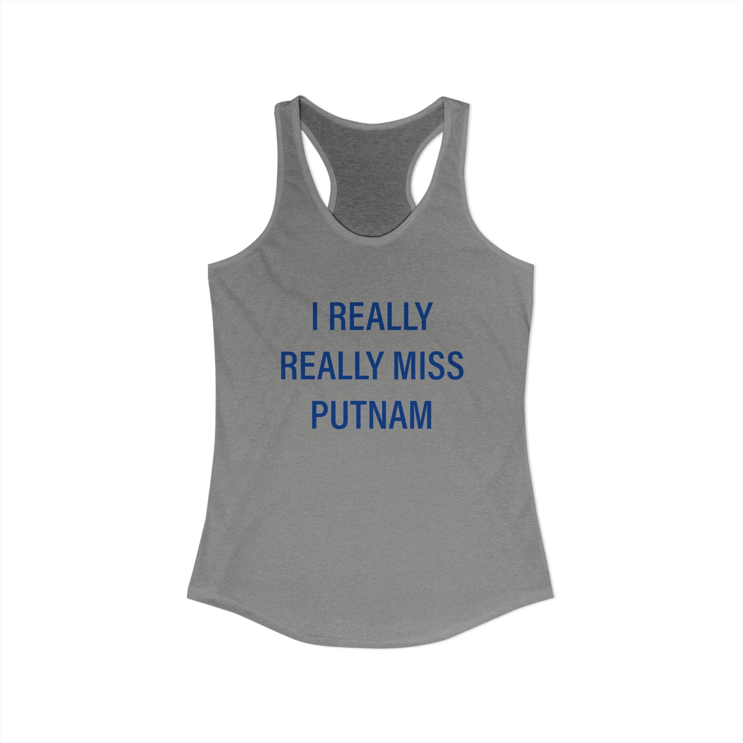 I Really Really Miss Putnam Women's Ideal Racerback Tank Top