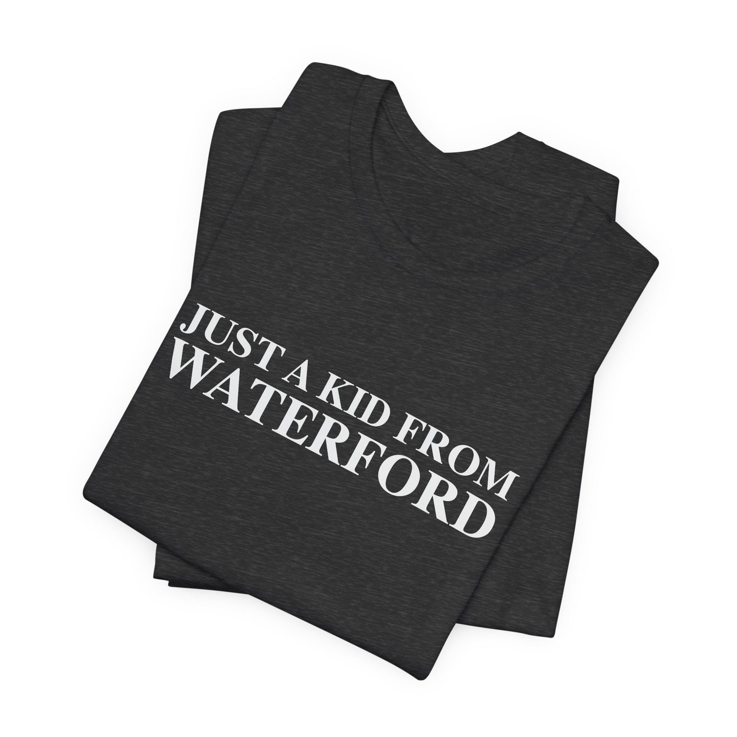 Just a kid from Waterford Unisex Jersey Short Sleeve T-Shirt