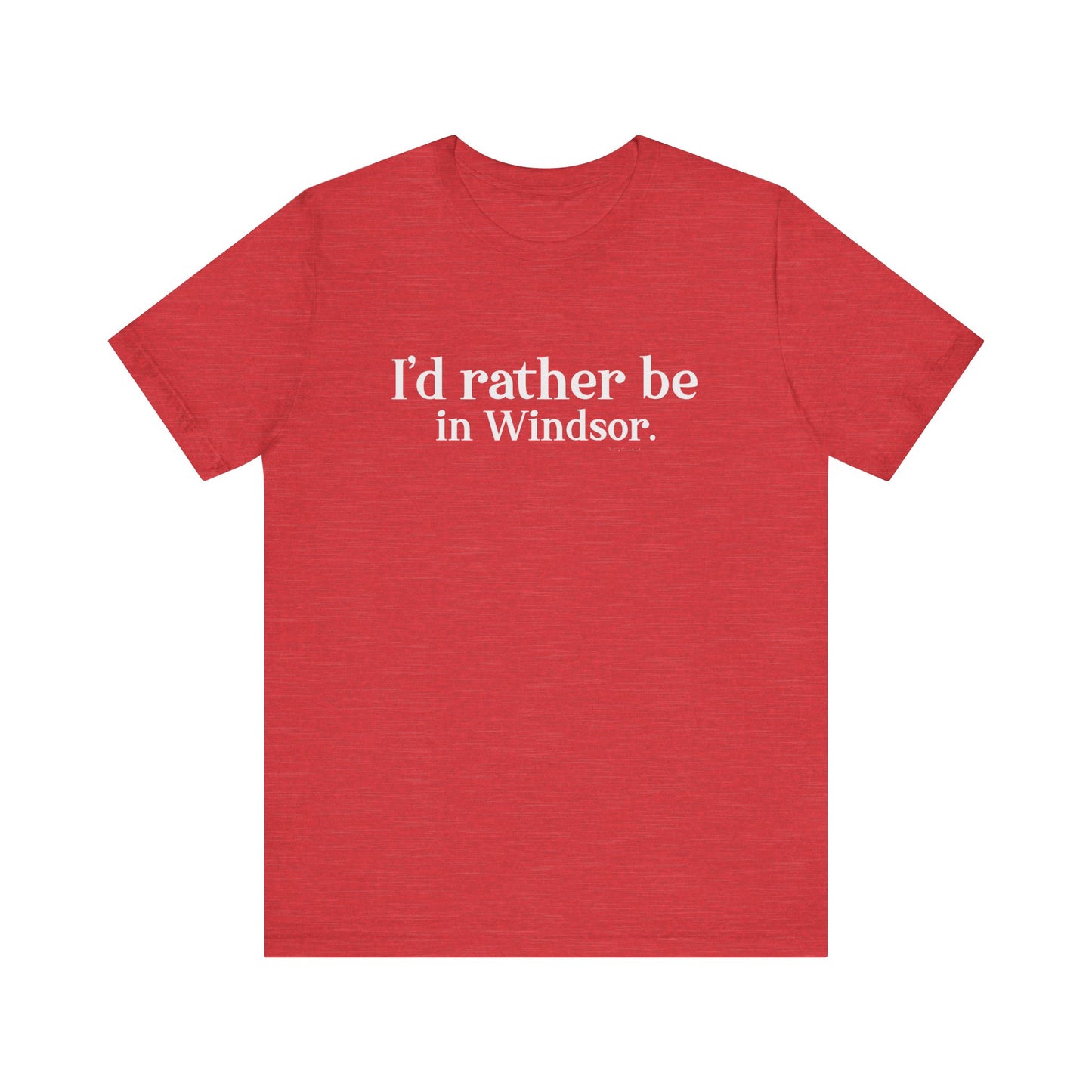 I'd rather be in Windsor. Unisex Jersey Short Sleeve Tee