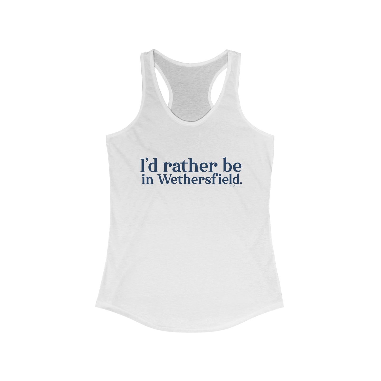 I'd rather be in Wethersfield. Women's Ideal Racerback Tank