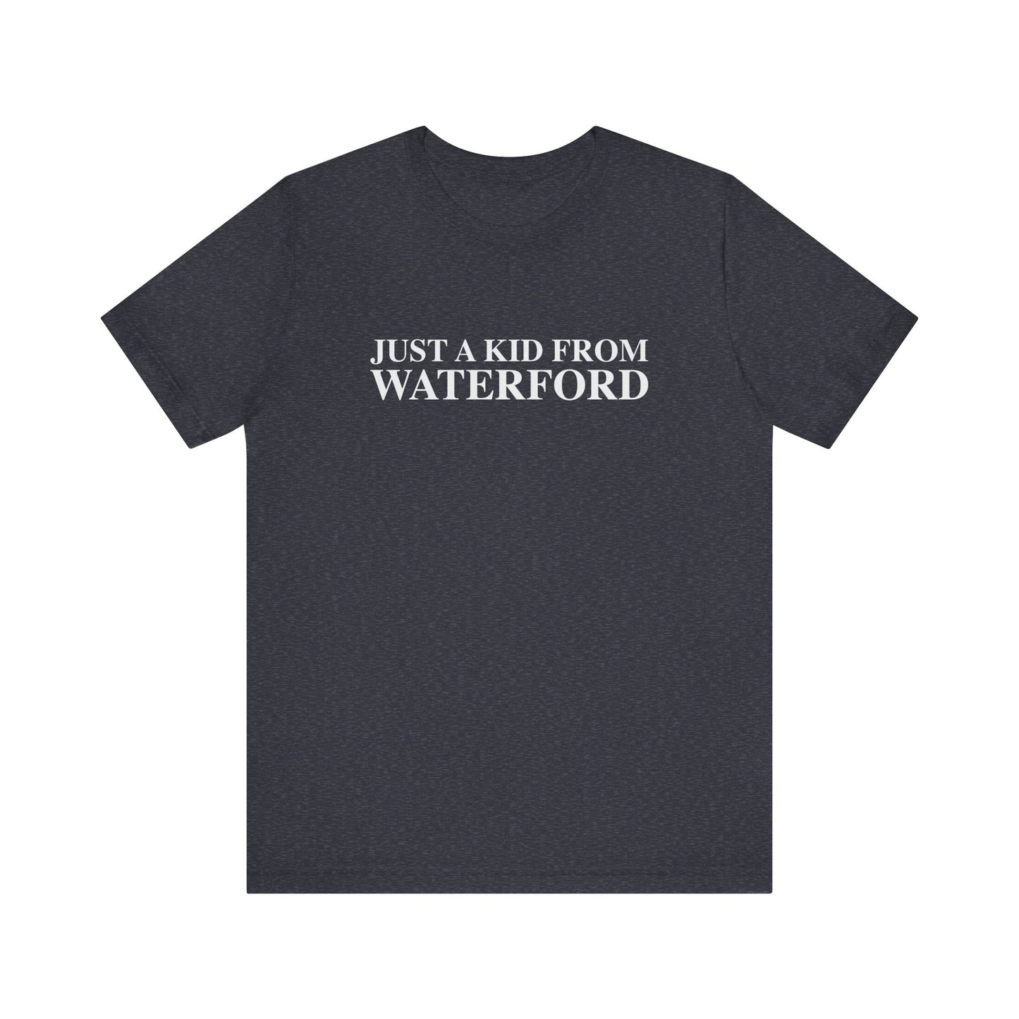Just a kid from Waterford Unisex Jersey Short Sleeve T-Shirt