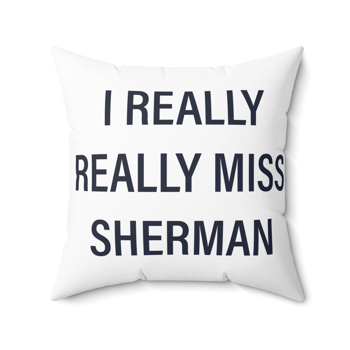 I Really Really Miss Sherman Spun Polyester Square Pillow