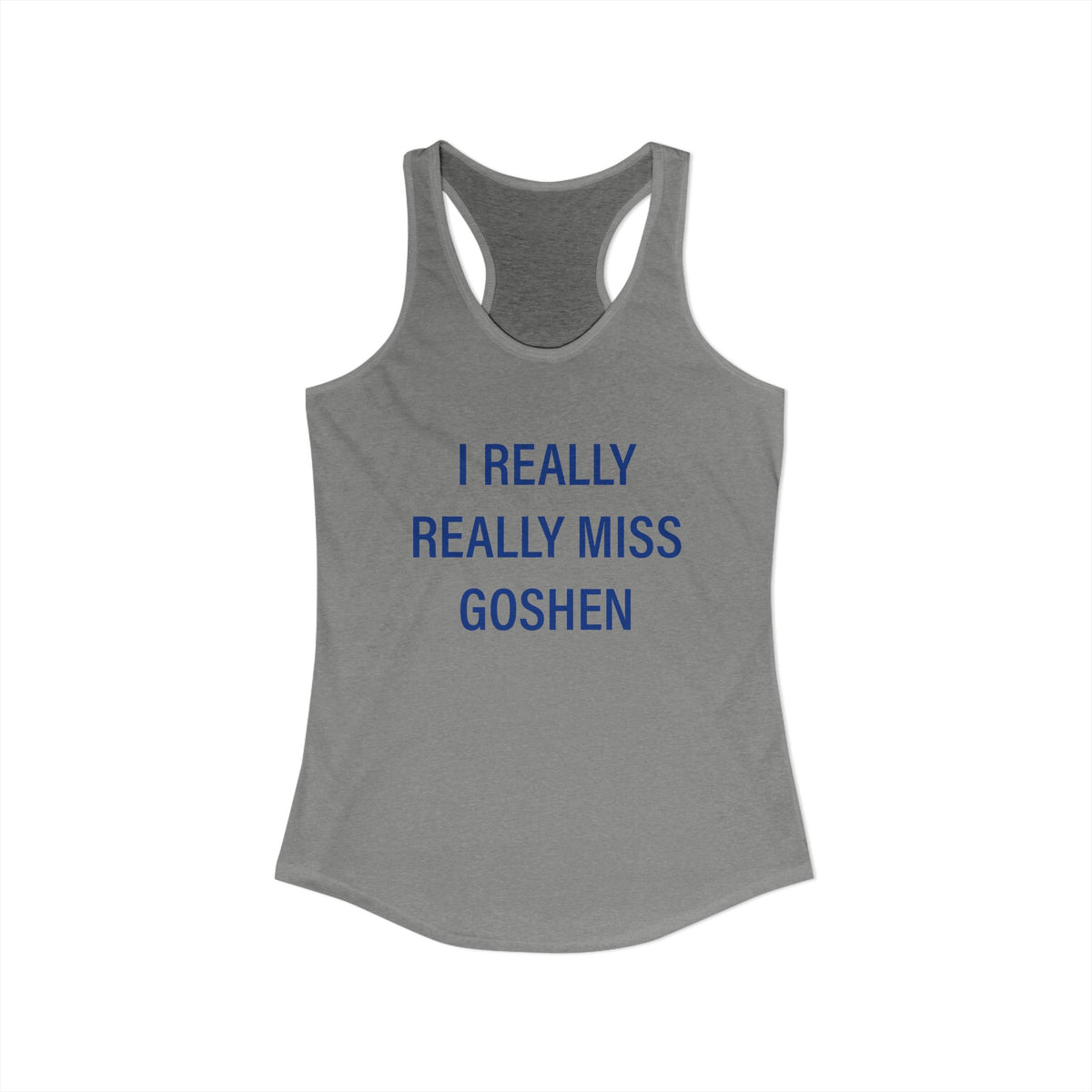 I Really Really Miss Goshen Women's Ideal Racerback Tank Top