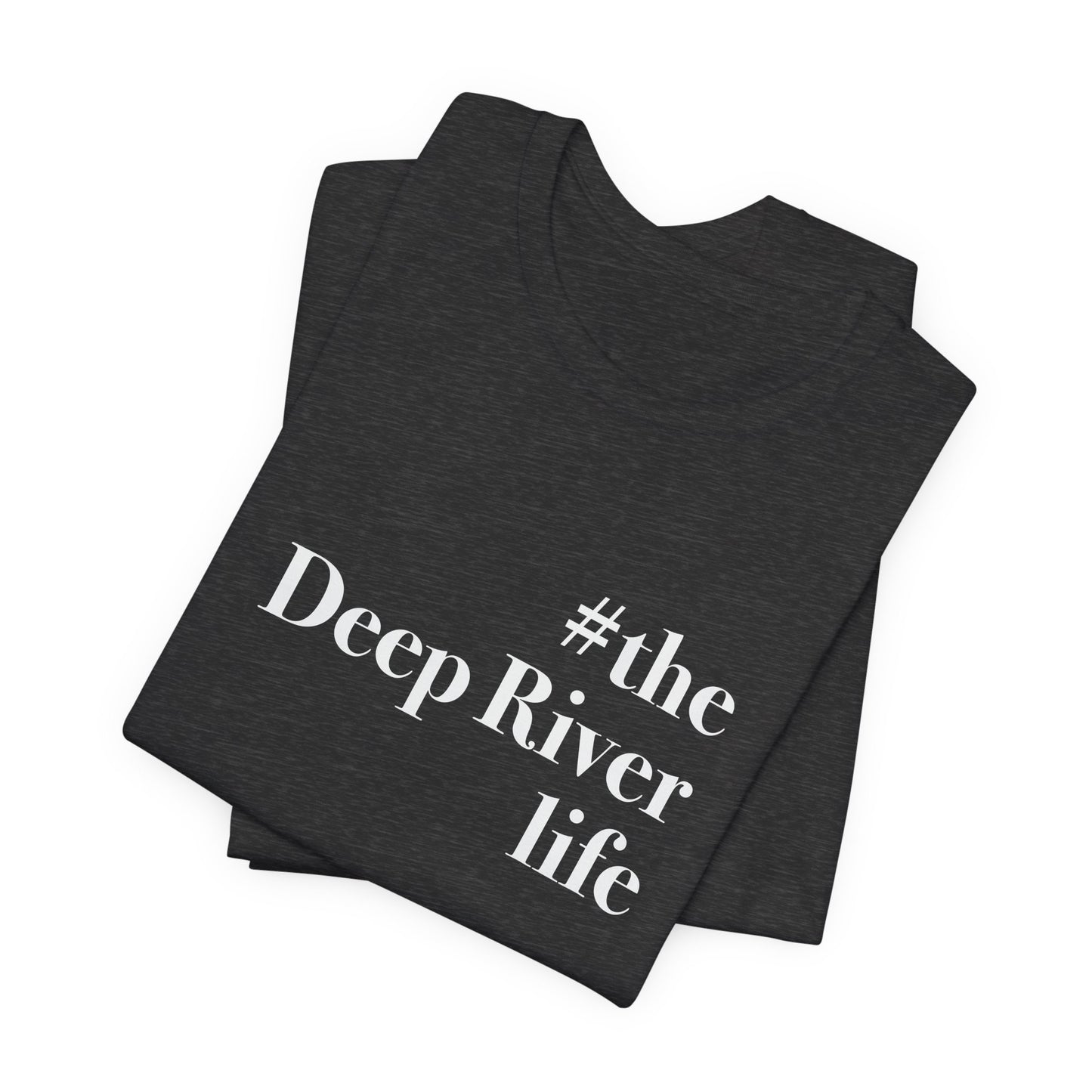 #thedeepriverlife Unisex Jersey Short Sleeve T-Shirt