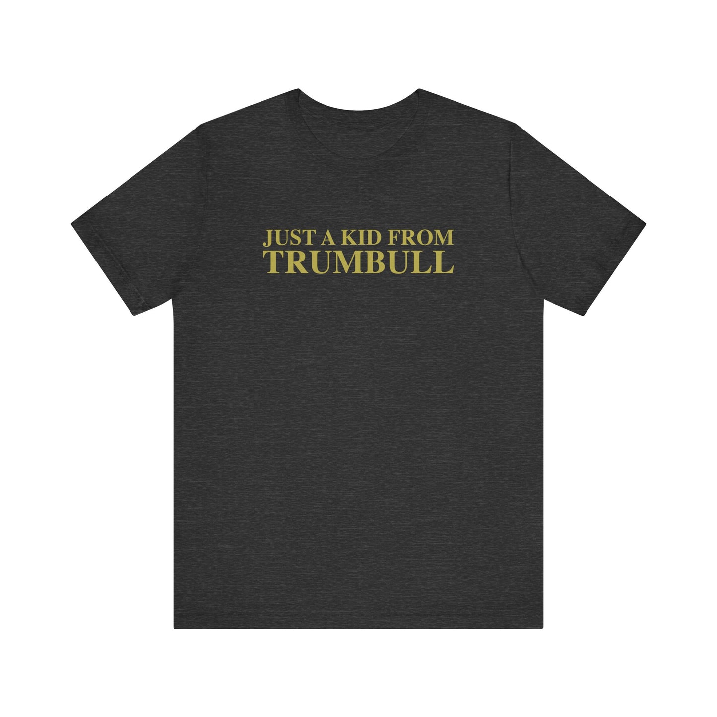 Just a kid from Trumbull Unisex Jersey Short Sleeve T-Shirt