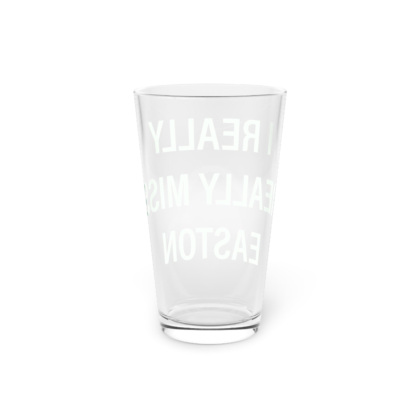 I Really Really Miss Easton Pint Glass, 16oz