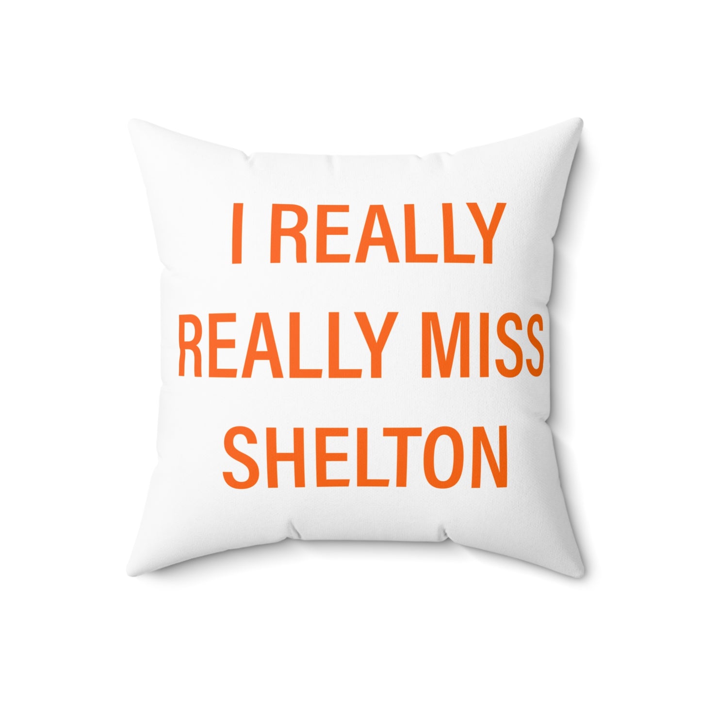 I Really Really Miss Shelton Spun Polyester Square Pillow
