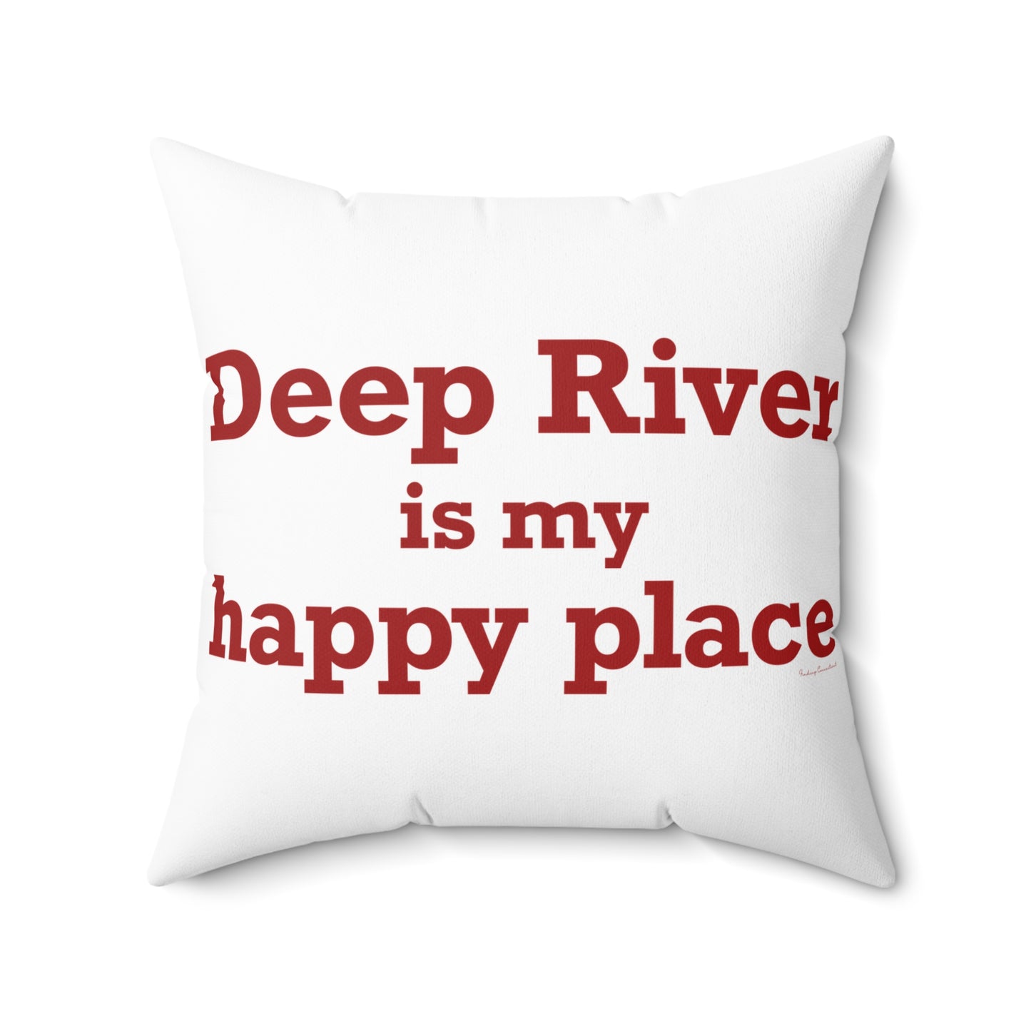 Deep River is My Happy Place Spun Polyester Square Pillow