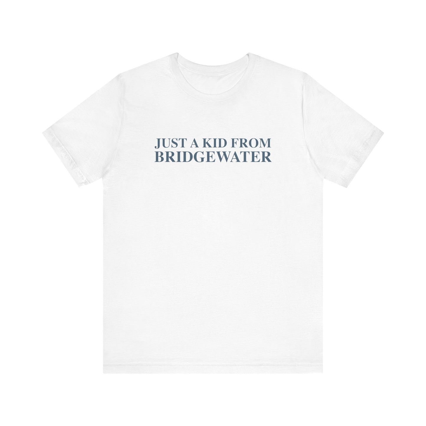 Just a kid from Bridgewater Unisex Jersey Short Sleeve T-Shirt