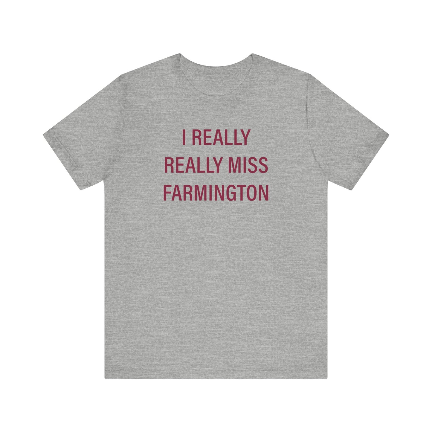 I Really Really Miss Farmington Unisex Jersey Short Sleeve T-Shirt