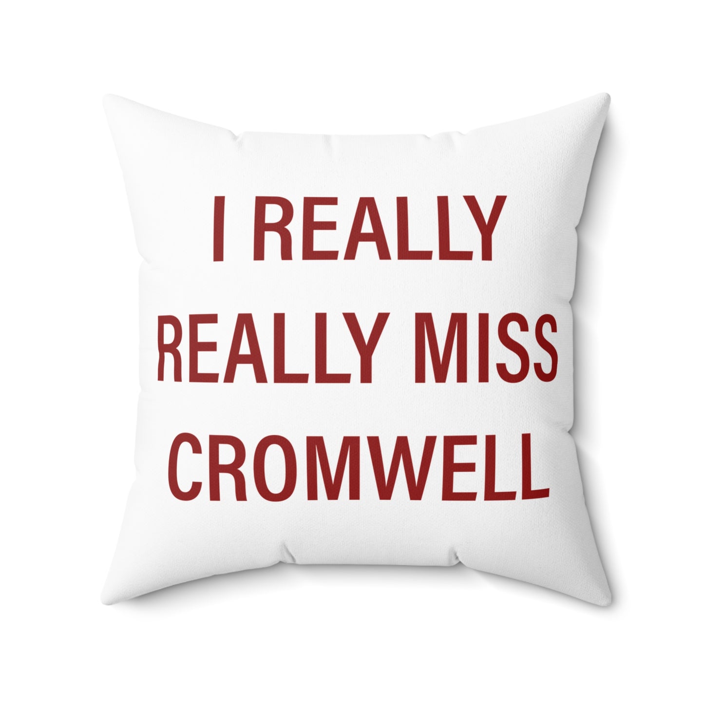 I Really Really Miss Cromwell Spun Polyester Square Pillow