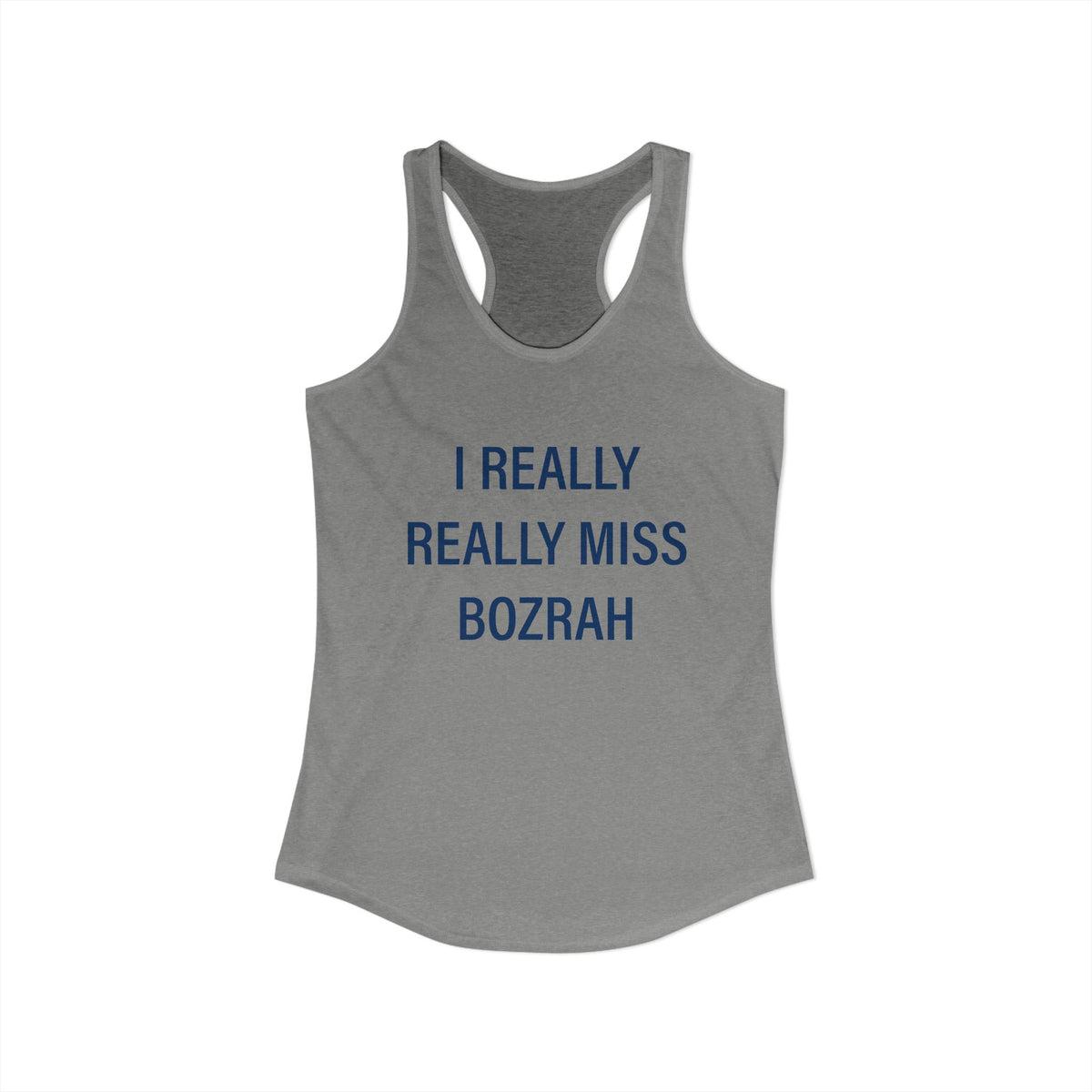 I Really Really Miss Bozrah Women's Ideal Racerback Tank Top