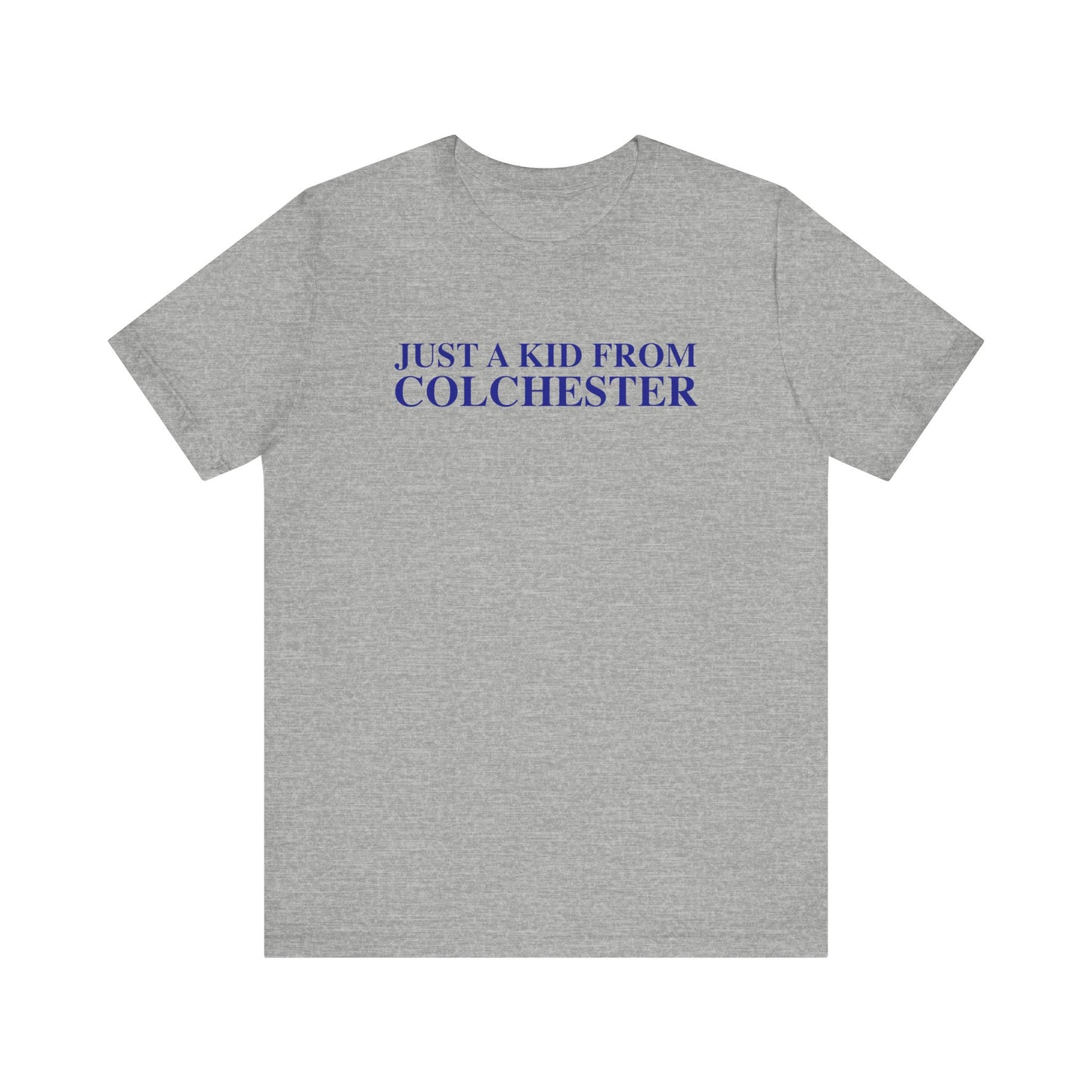 Just a kid from Colchester Unisex Jersey Short Sleeve T-Shirt