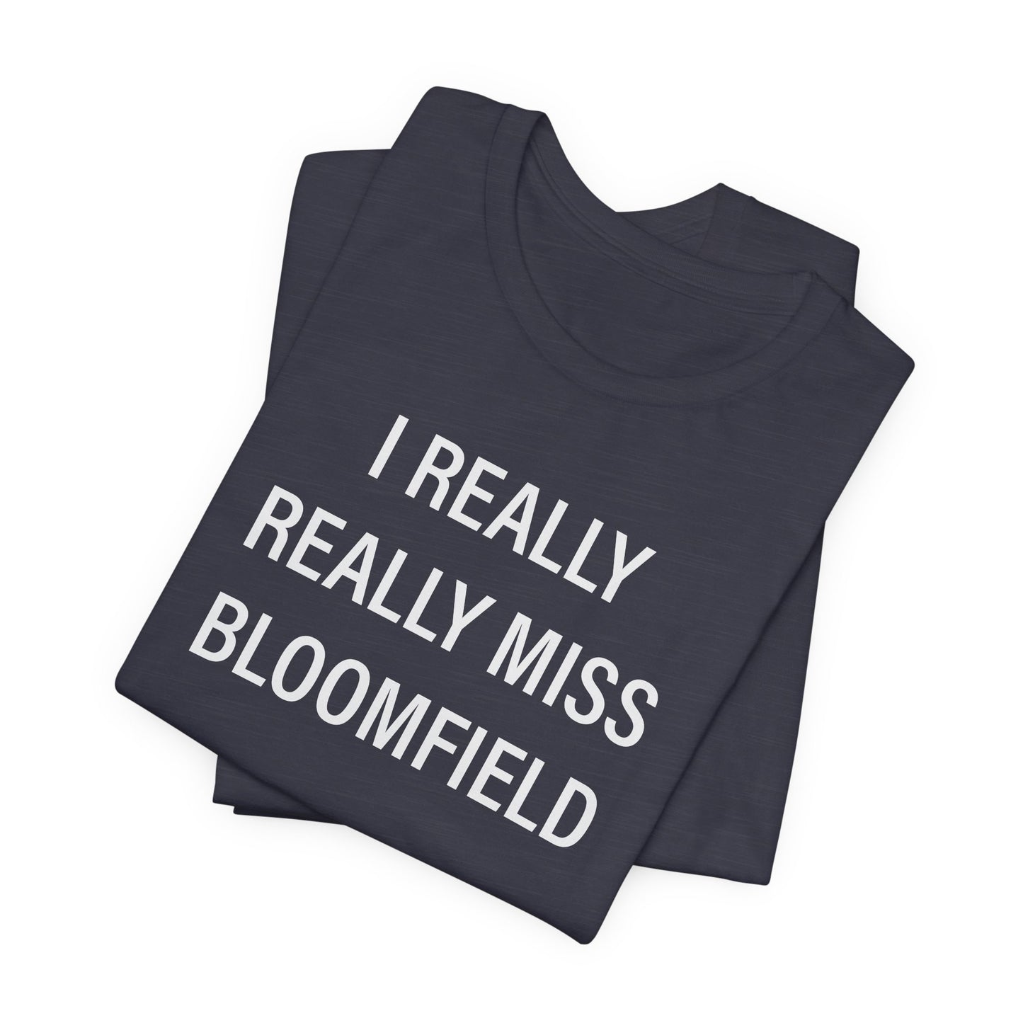I Really Really Miss Bloomfield Unisex Jersey Short Sleeve T-Shirt