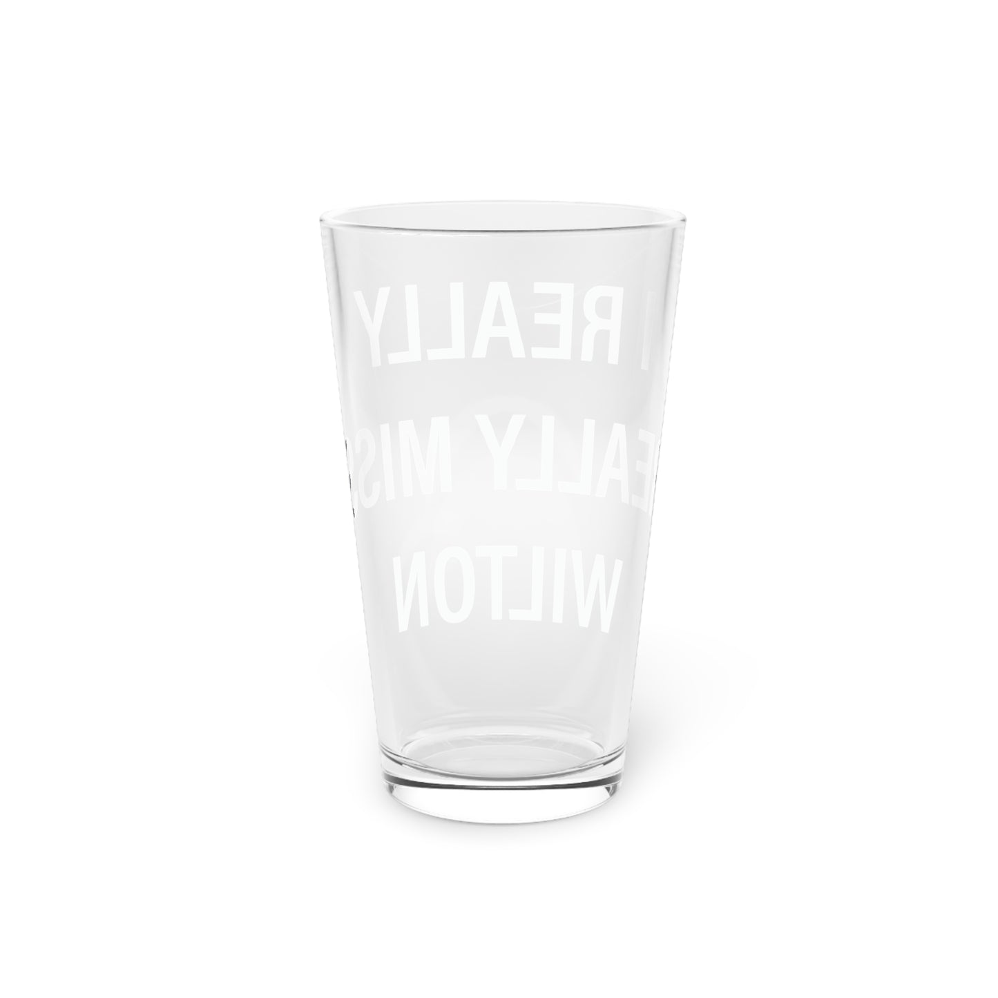I Really Really Miss Wilton Pint Glass, 16oz
