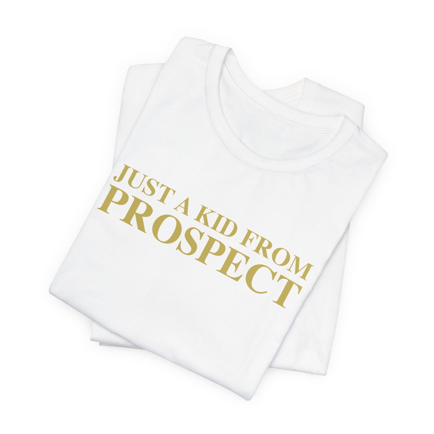 Just a kid from Prospect Unisex Jersey Short Sleeve T-Shirt