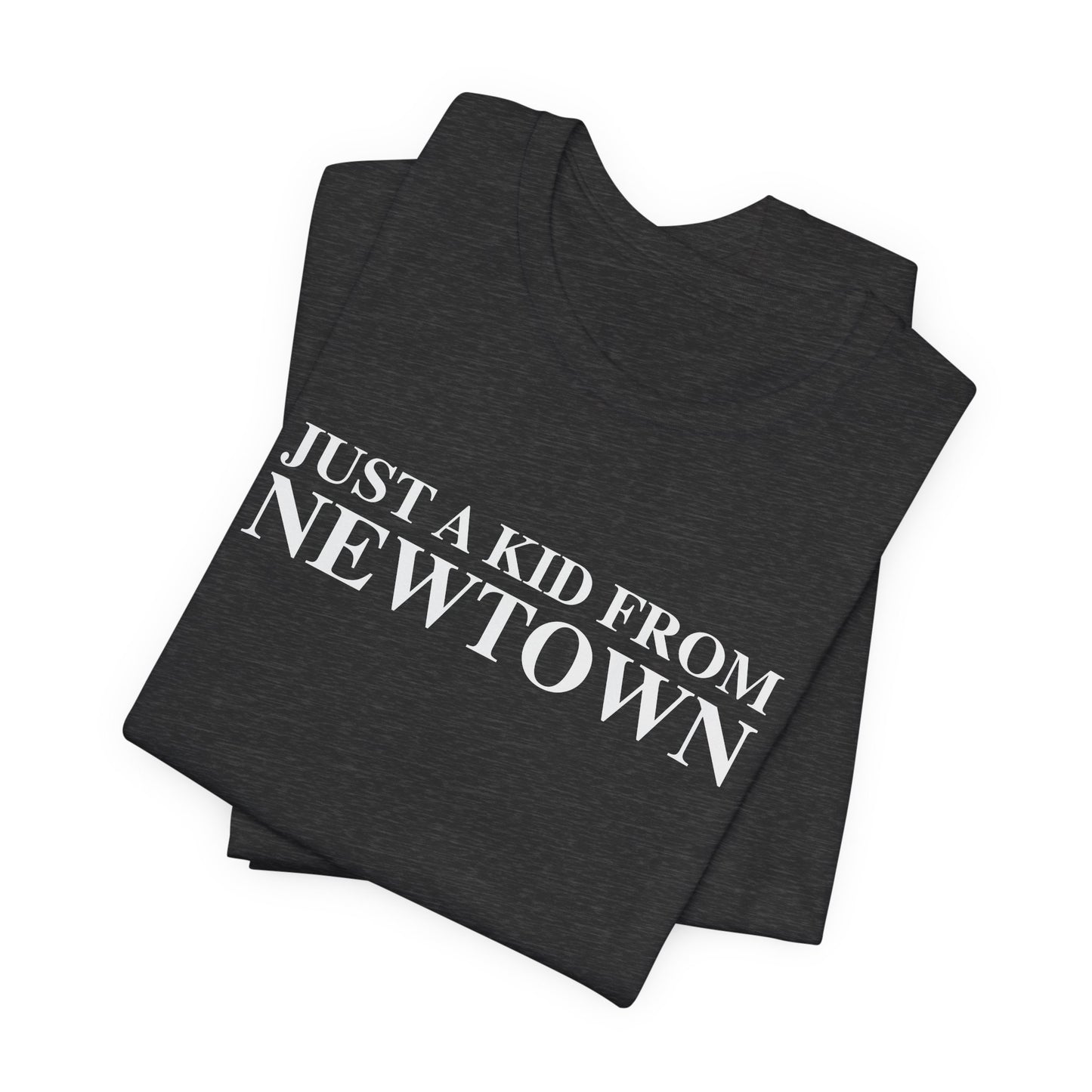 Just a kid from Newtown Unisex Jersey Short Sleeve T-Shirt