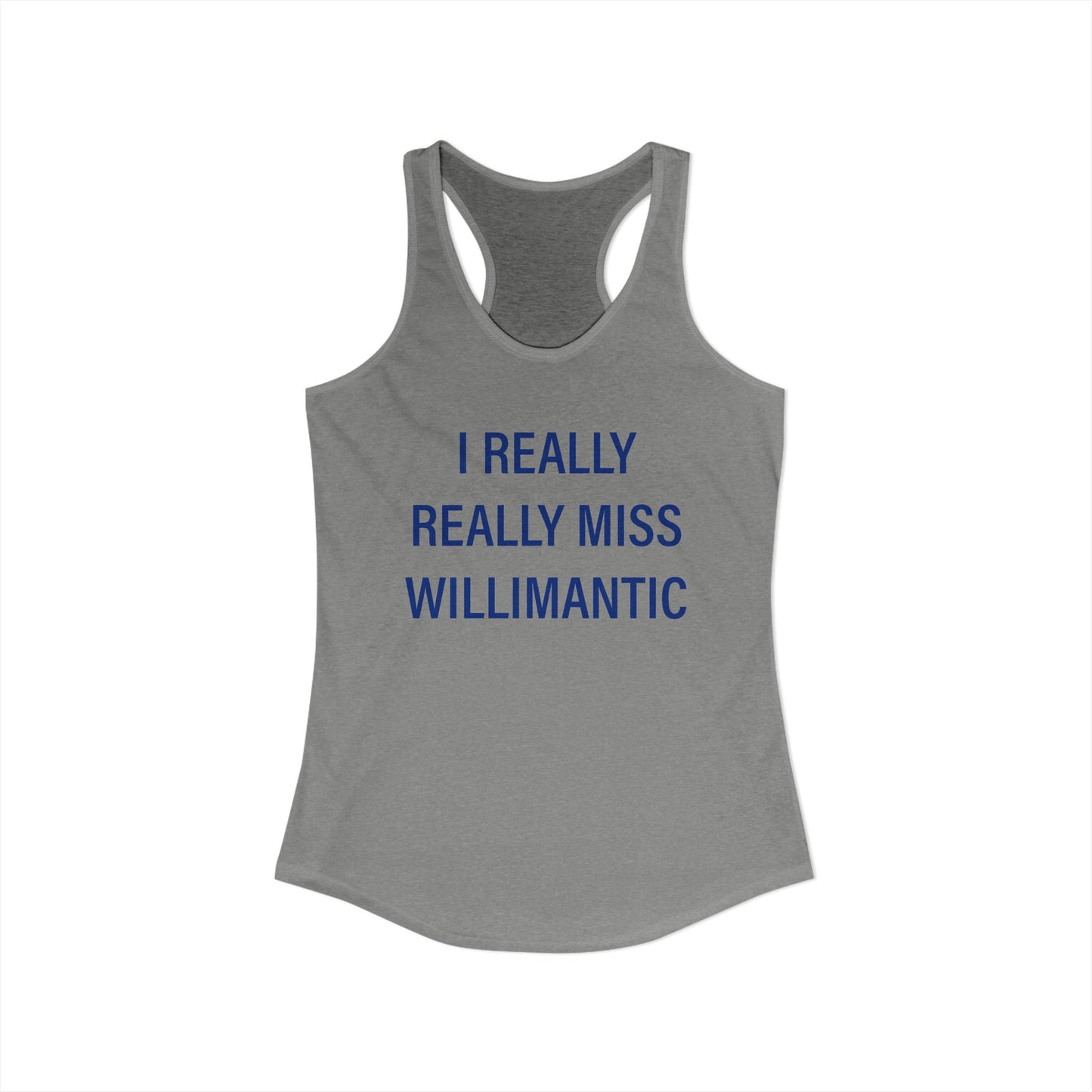 I Really Really Miss Willimantic Women's Ideal Racerback Tank Top