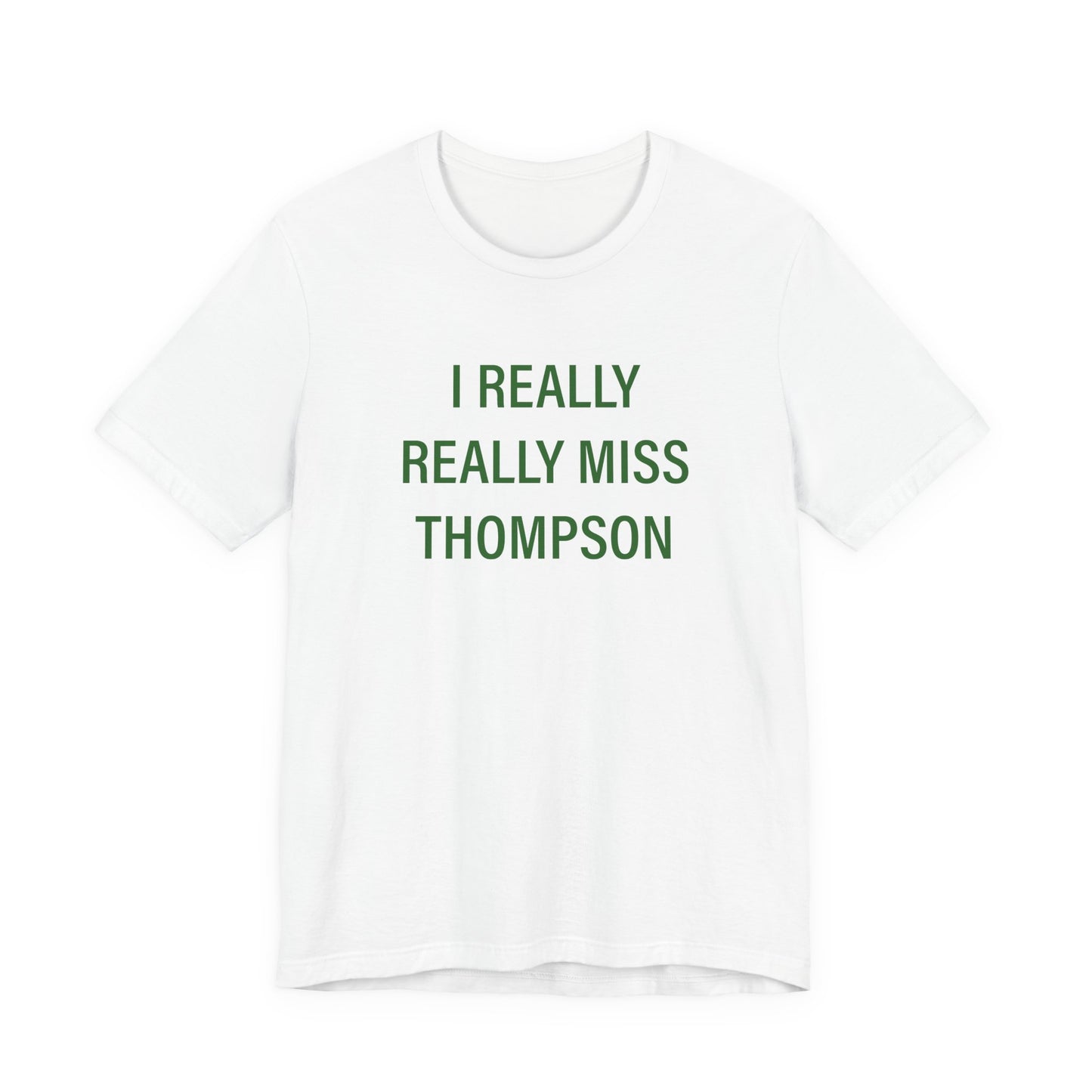 I Really Really Miss Thompson Unisex Jersey Short Sleeve T-Shirt