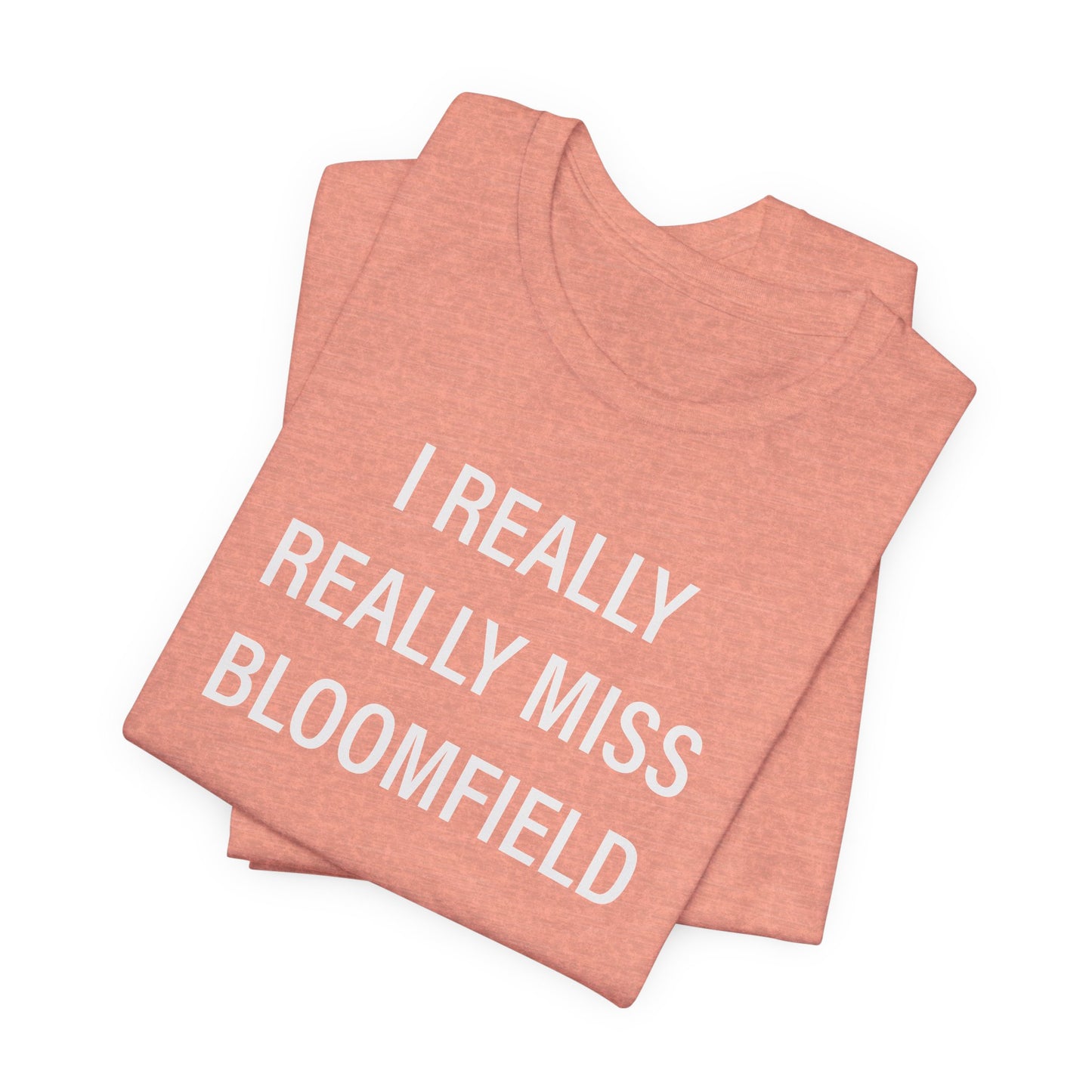 I Really Really Miss Bloomfield Unisex Jersey Short Sleeve T-Shirt