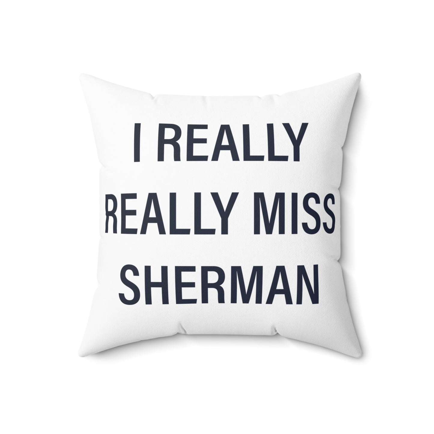 I Really Really Miss Sherman Spun Polyester Square Pillow