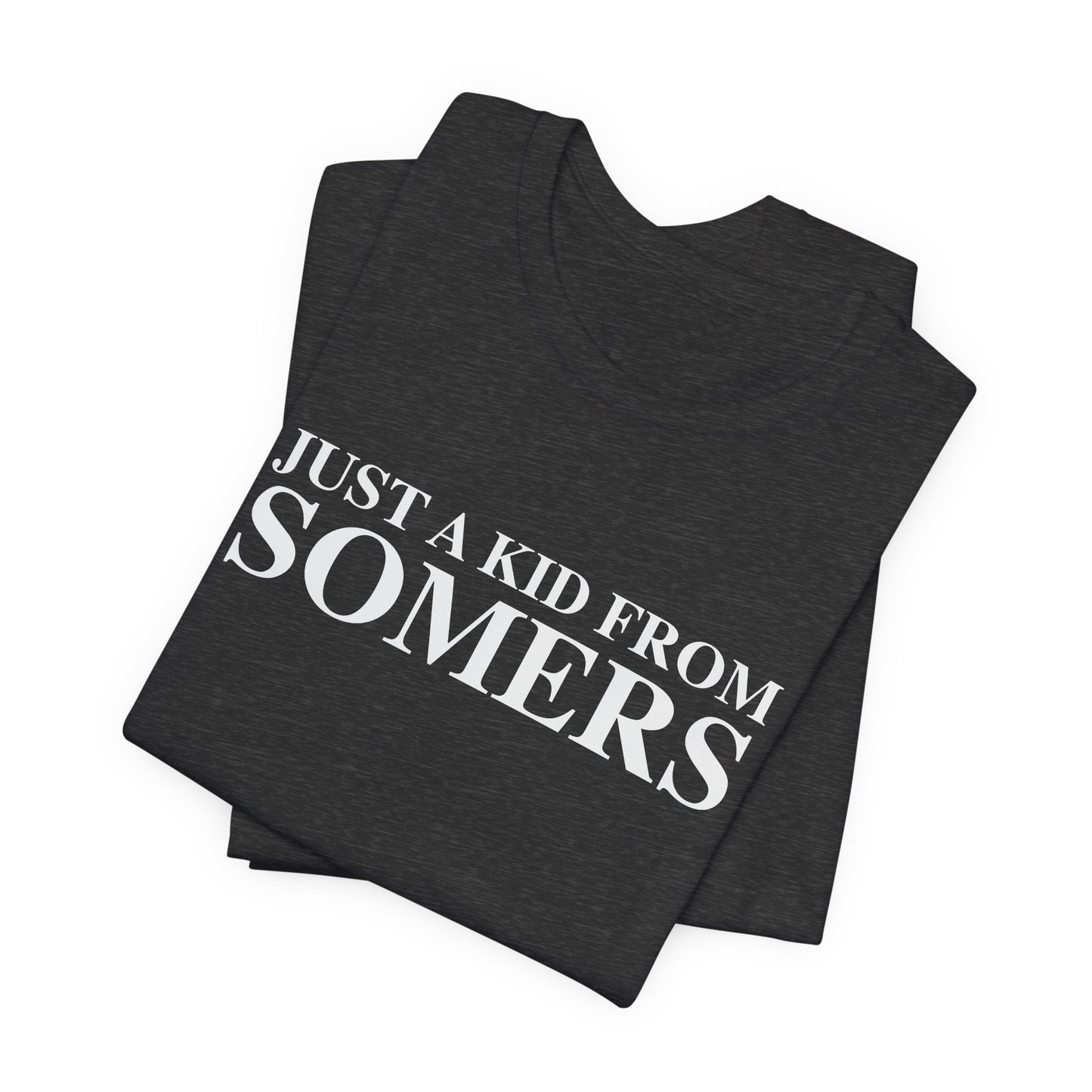Just a kid from Somers Unisex Jersey Short Sleeve T-Shirt
