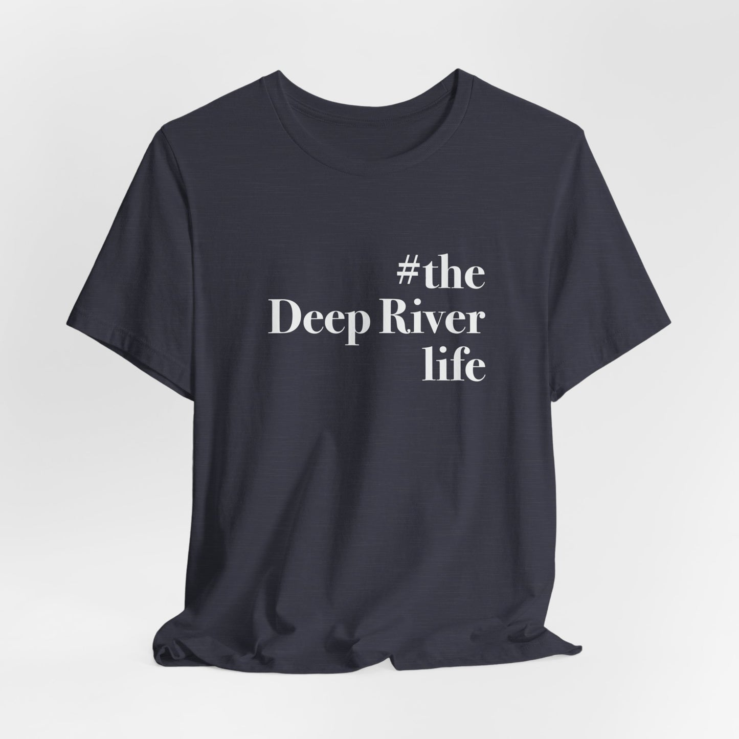 #thedeepriverlife Unisex Jersey Short Sleeve T-Shirt