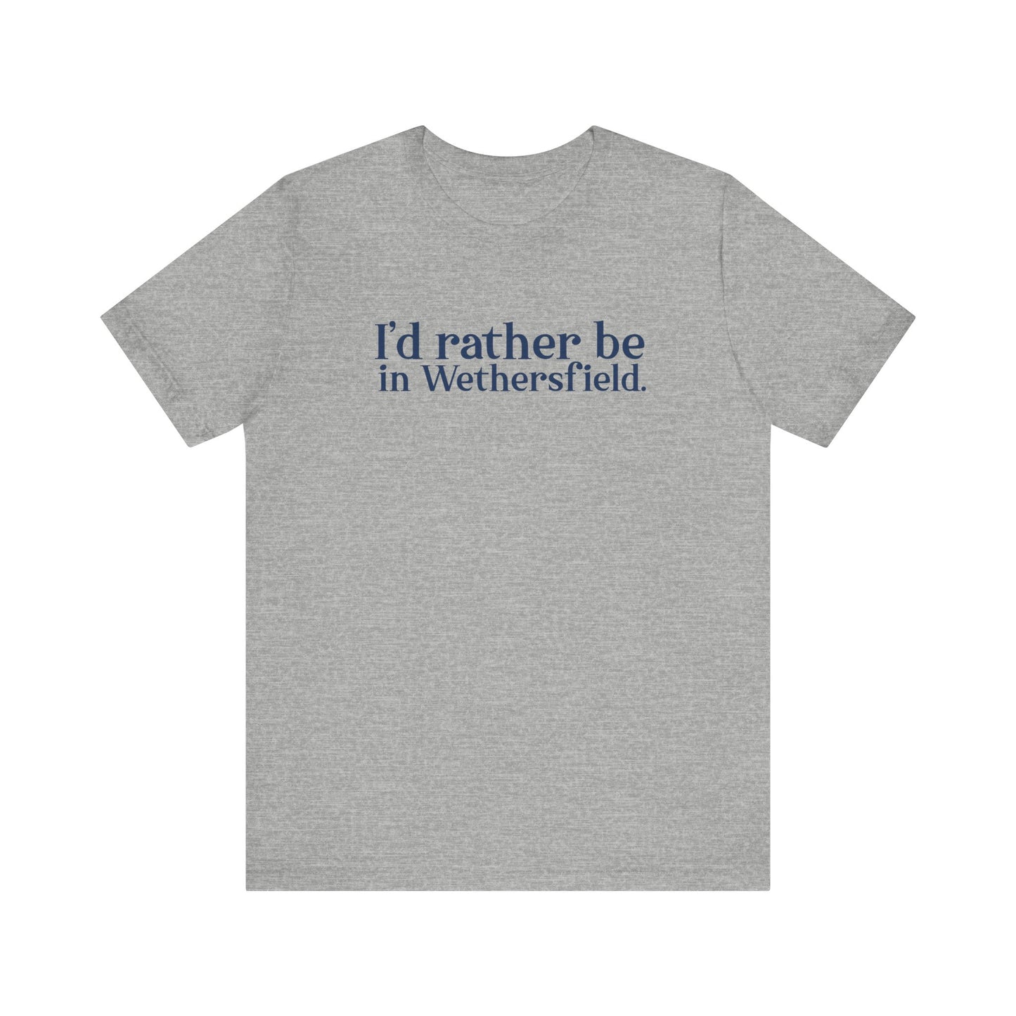 I'd rather be in Wethersfield. Unisex Jersey Short Sleeve Tee