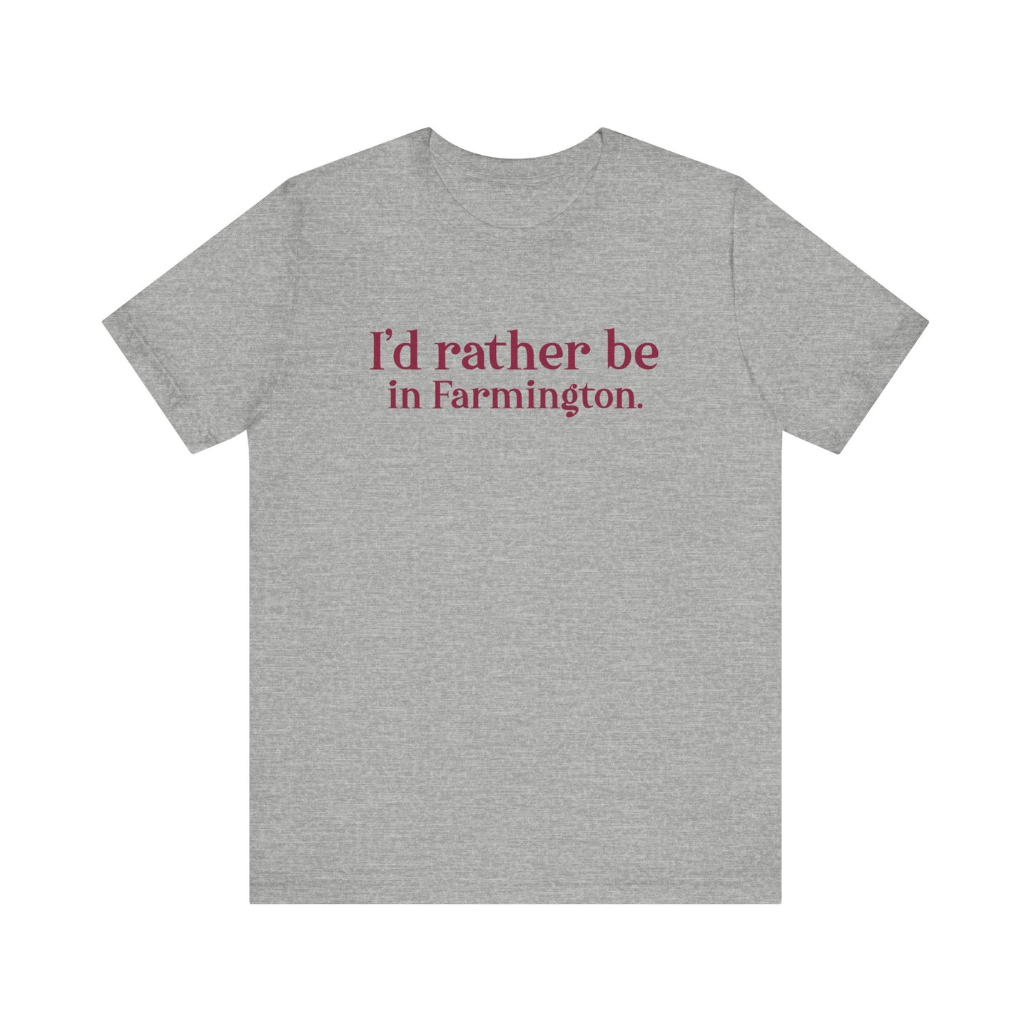 I'd rather be in Farmington. Unisex Jersey Short Sleeve T-Shirt