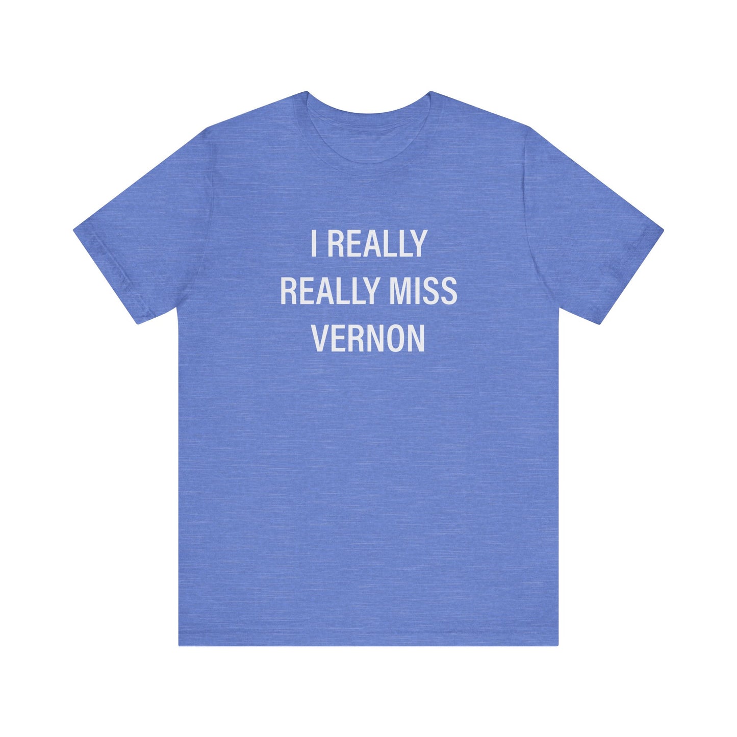 I Really Really Miss Vernon Unisex Jersey Short Sleeve Tee