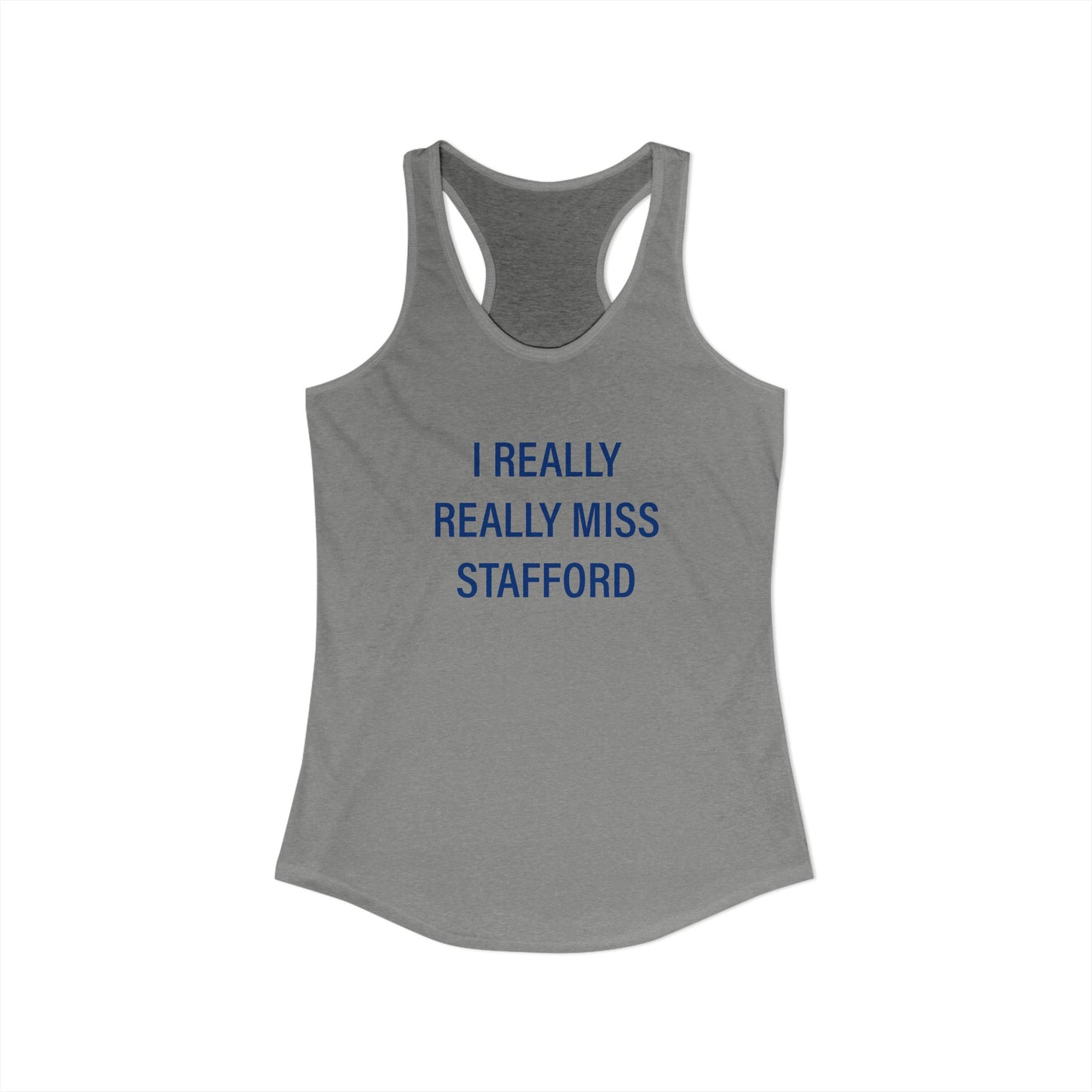 I Really Really Miss Stafford Women's Ideal Racerback Tank Top
