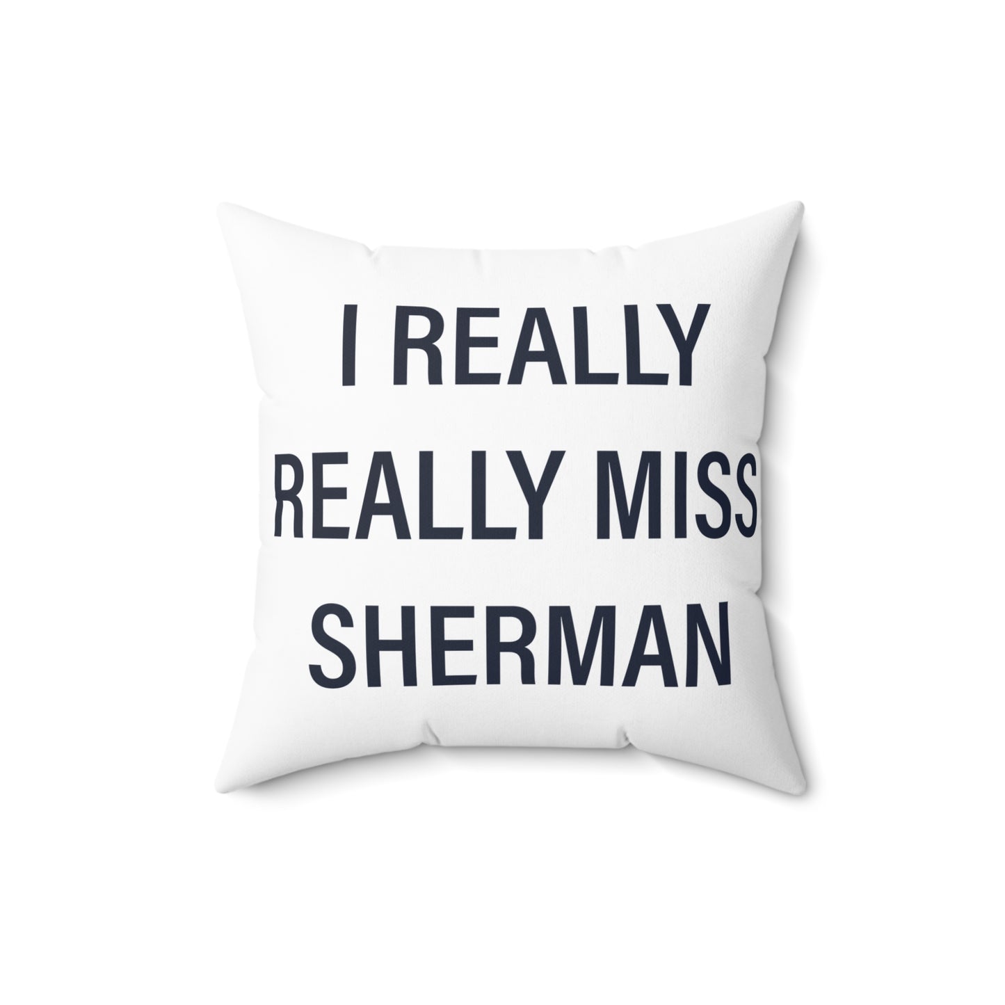 I Really Really Miss Sherman Spun Polyester Square Pillow