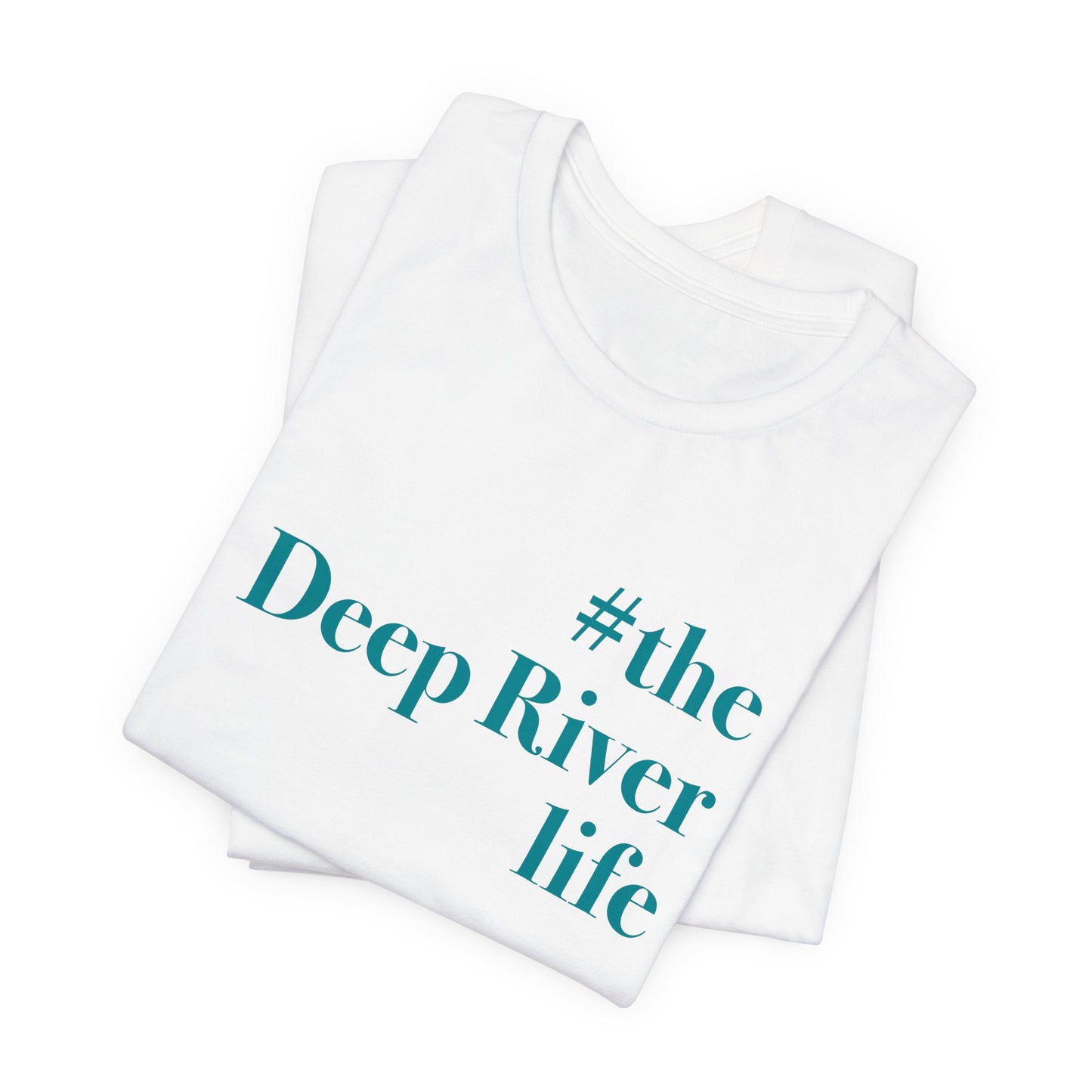 #thedeepriverlife Unisex Jersey Short Sleeve T-Shirt