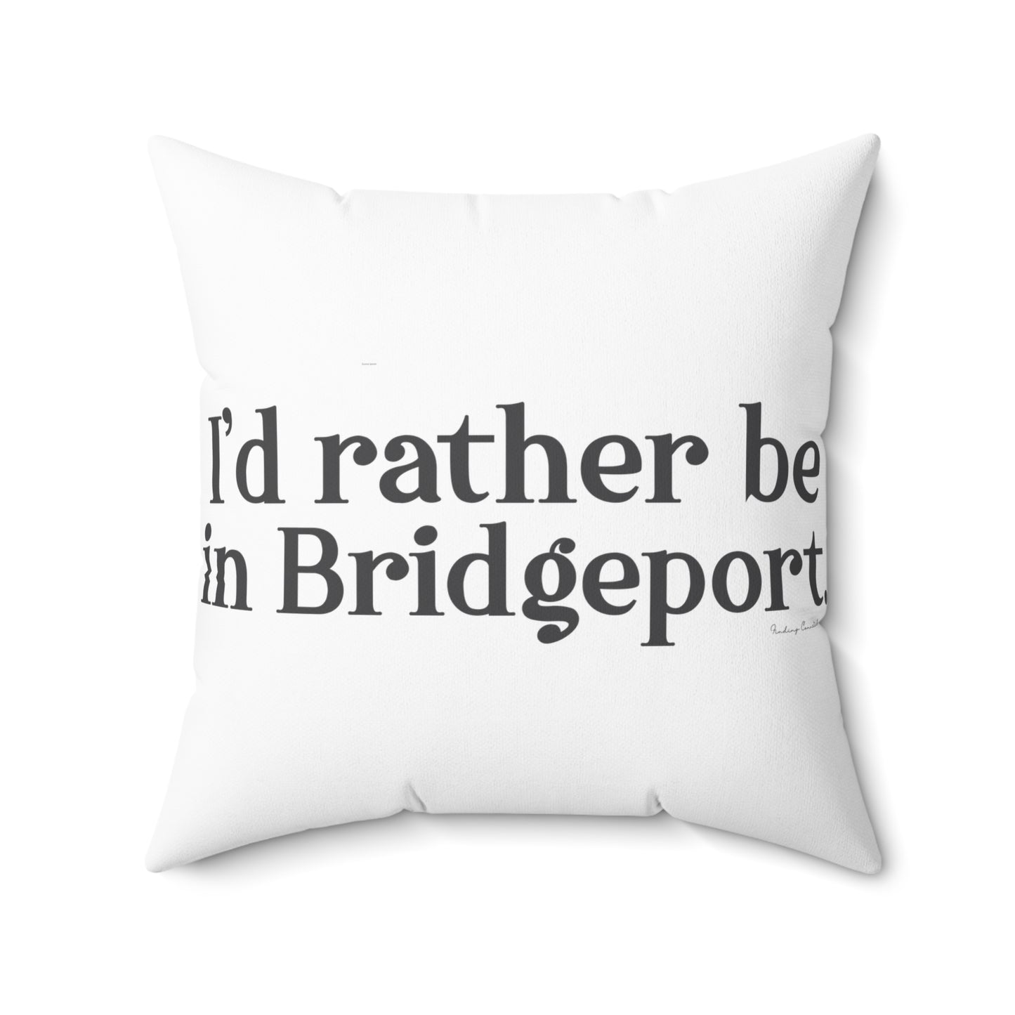 I’d rather be in Bridgeport Spun Polyester Square Pillow