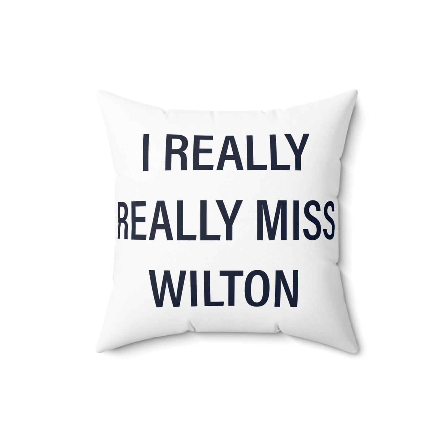 I Really Really Miss Wilton Spun Polyester Square Pillow