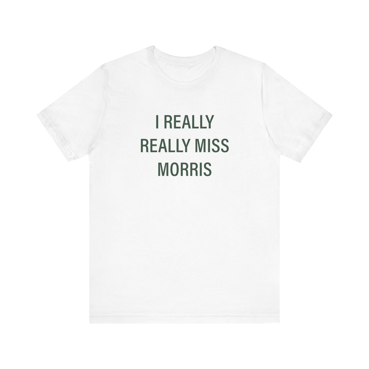 I Really Really Miss Morris Unisex Jersey Short Sleeve T-Shirt
