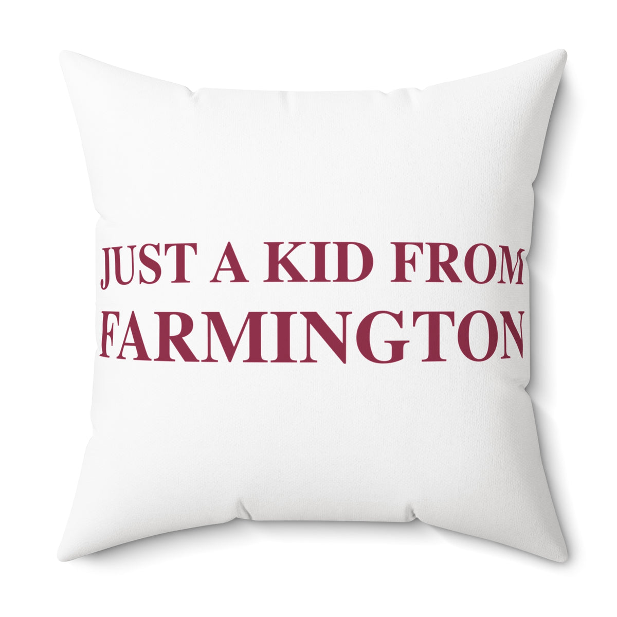 Just a kid from Farmington Spun Polyester Square Pillow