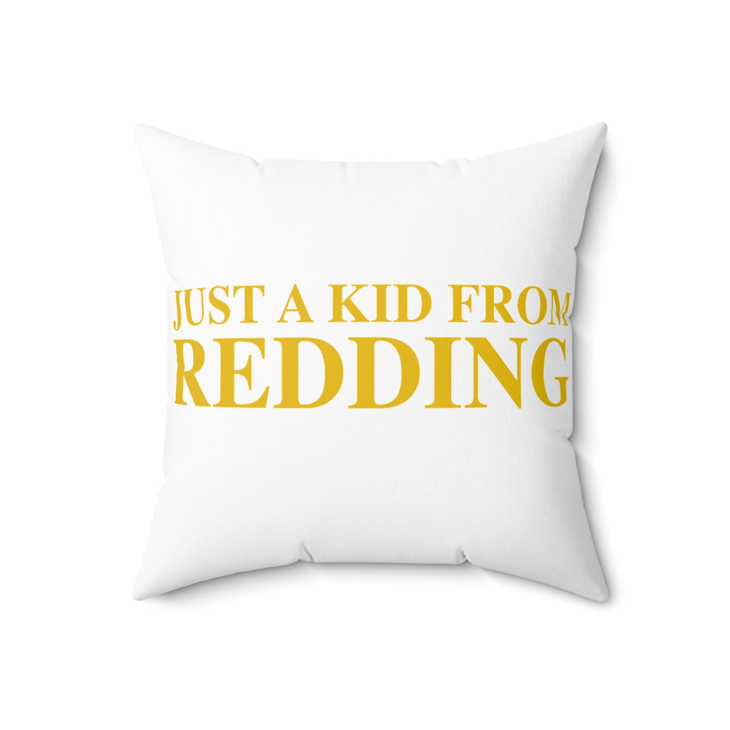 Just a kid from Redding Spun Polyester Square Pillow