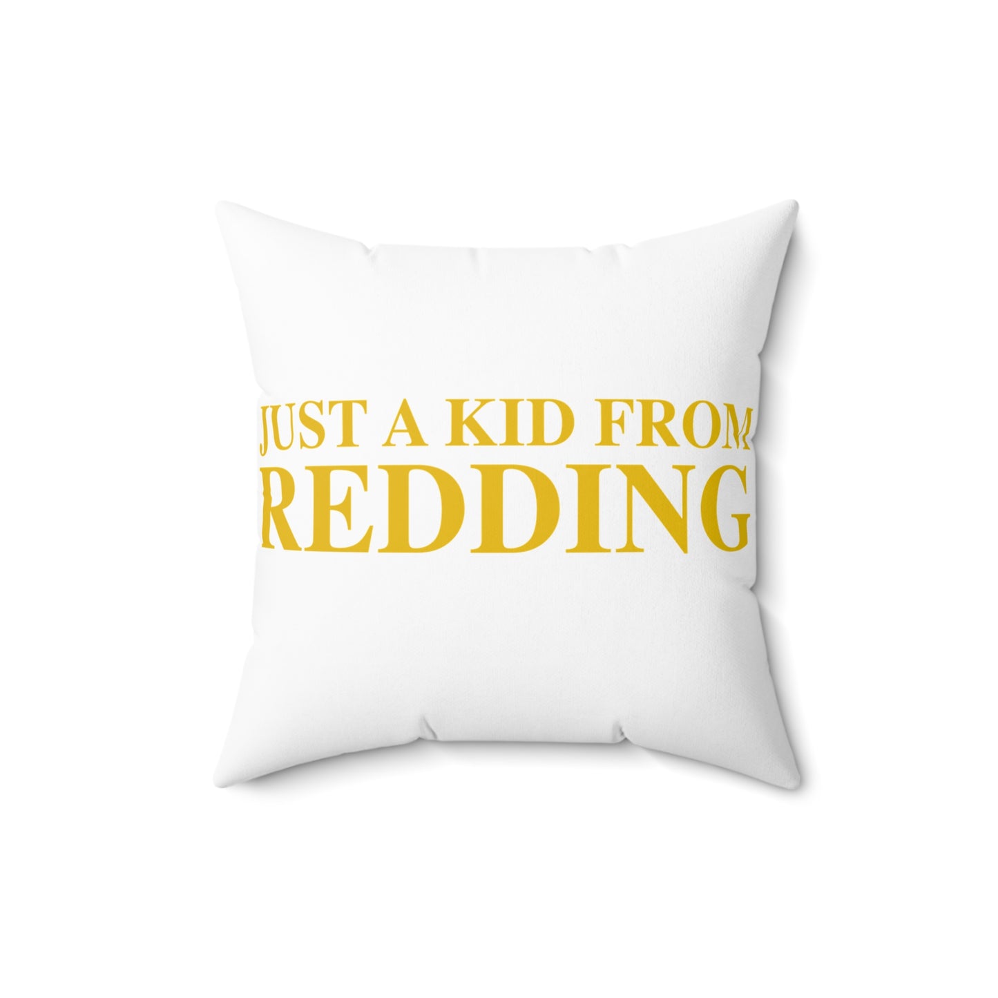 Just a kid from Redding Spun Polyester Square Pillow