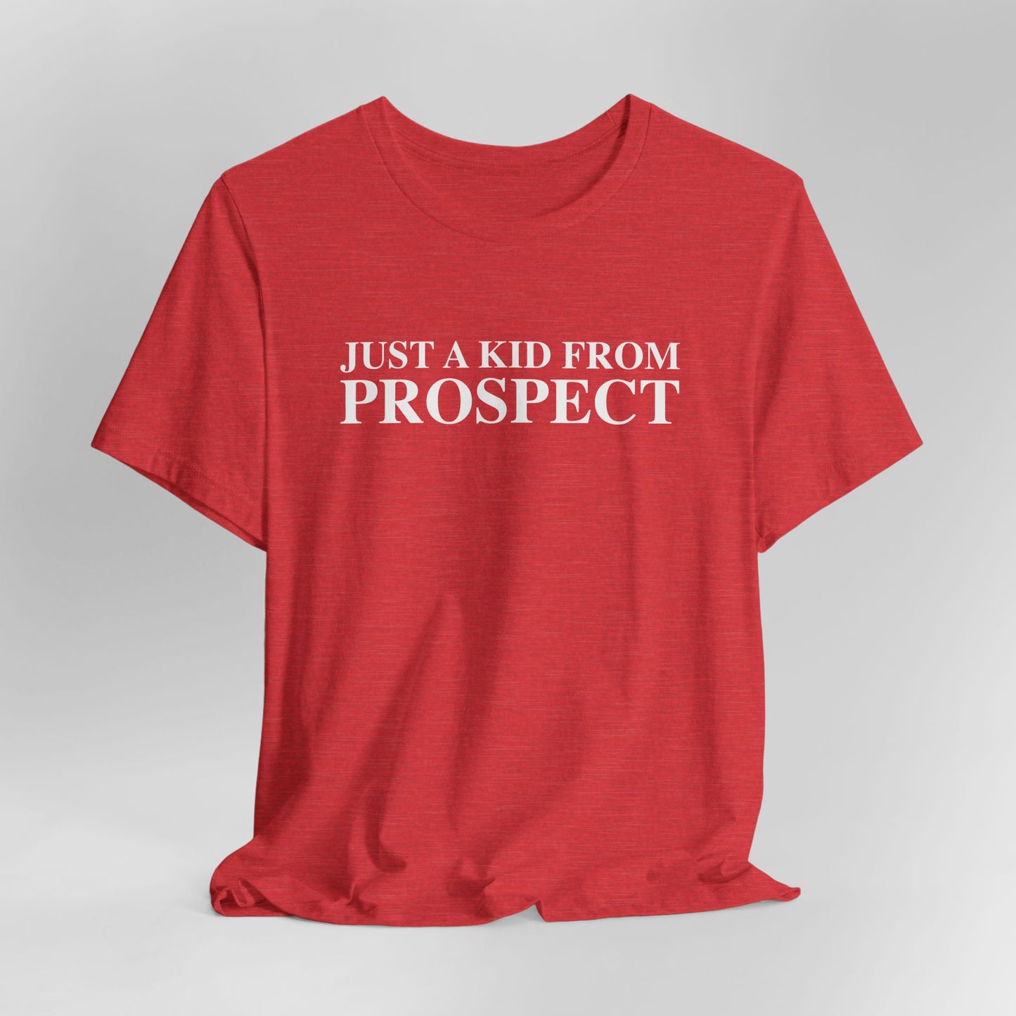 Just a kid from Prospect Unisex Jersey Short Sleeve T-Shirt