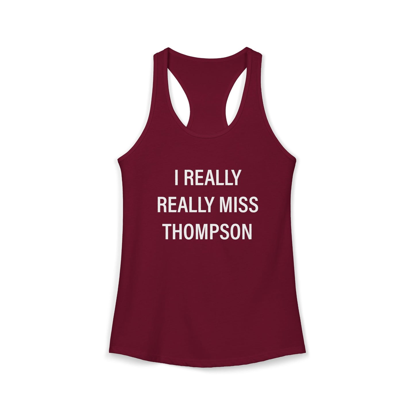 I Really Really Miss Thompson Women's Ideal Racerback Tank Top