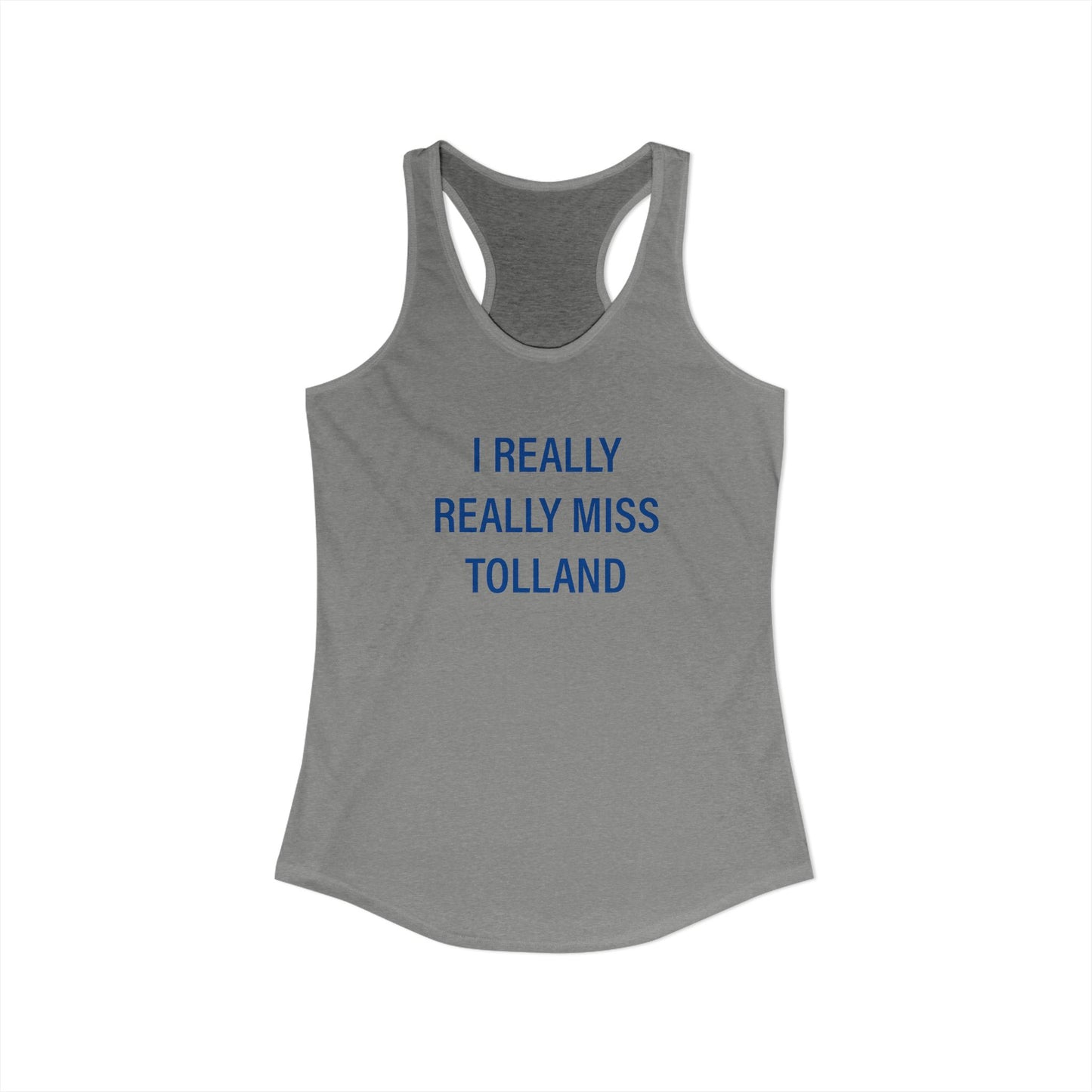 I Really Really Miss Tolland Women's Ideal Racerback Tank Top