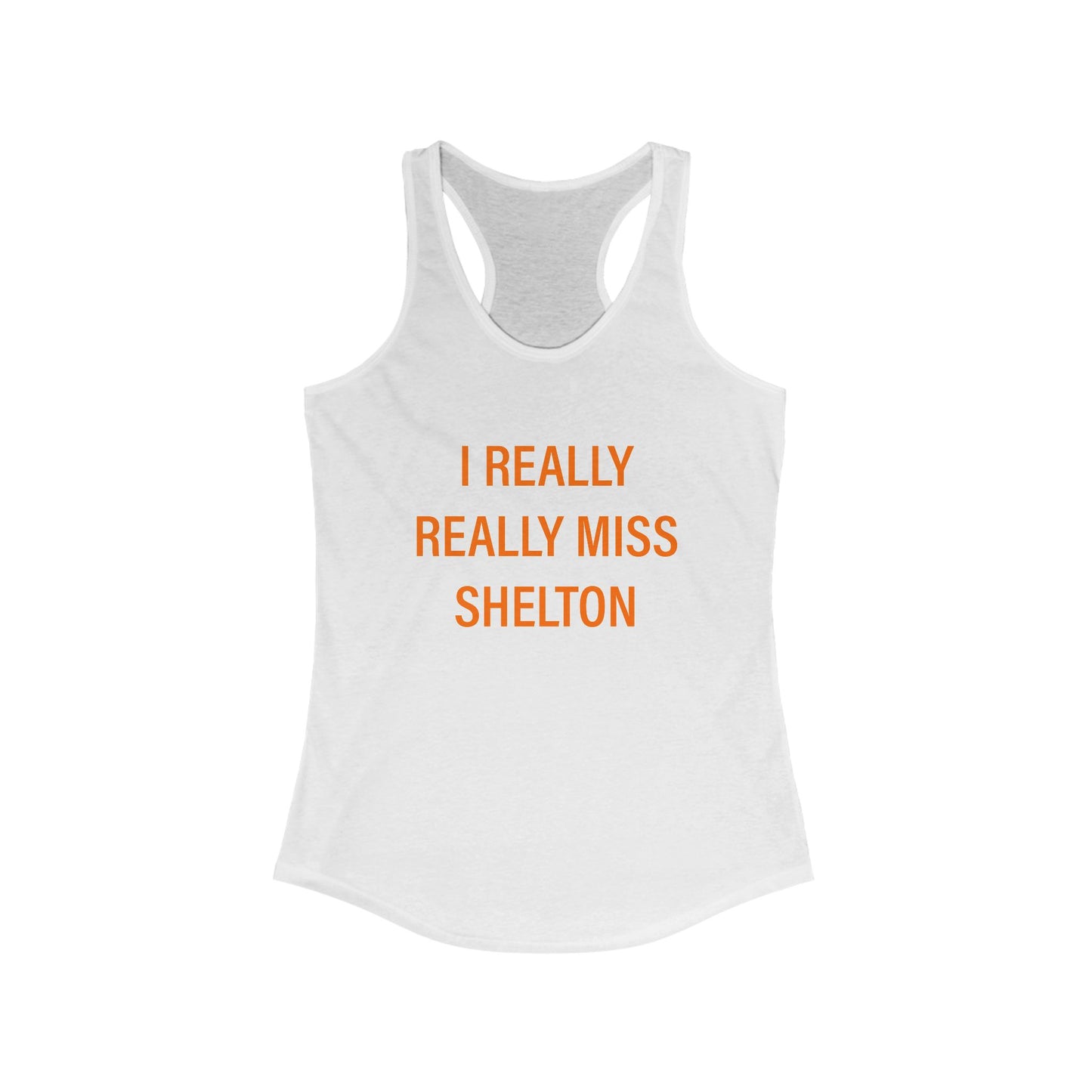 I Really Really Miss Shelton Women's Ideal Racerback Tank Top