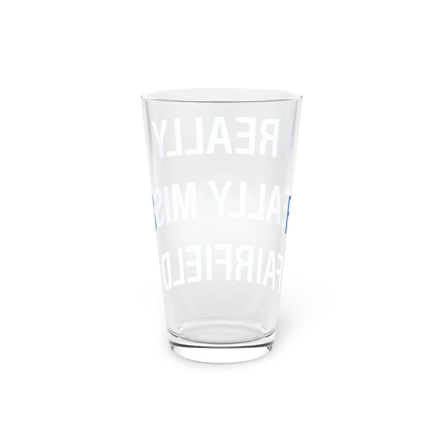 I Really Really Miss Fairfield Pint Glass, 16oz