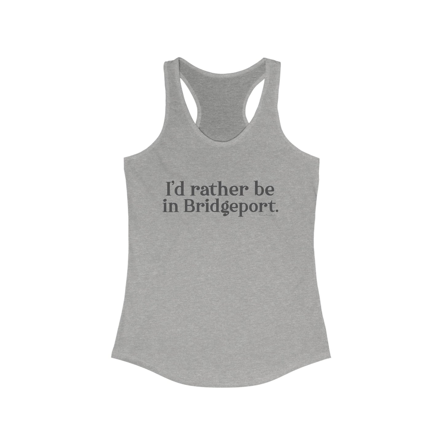 I’d rather be in Bridgeport Women's Ideal Racerback Tank Top